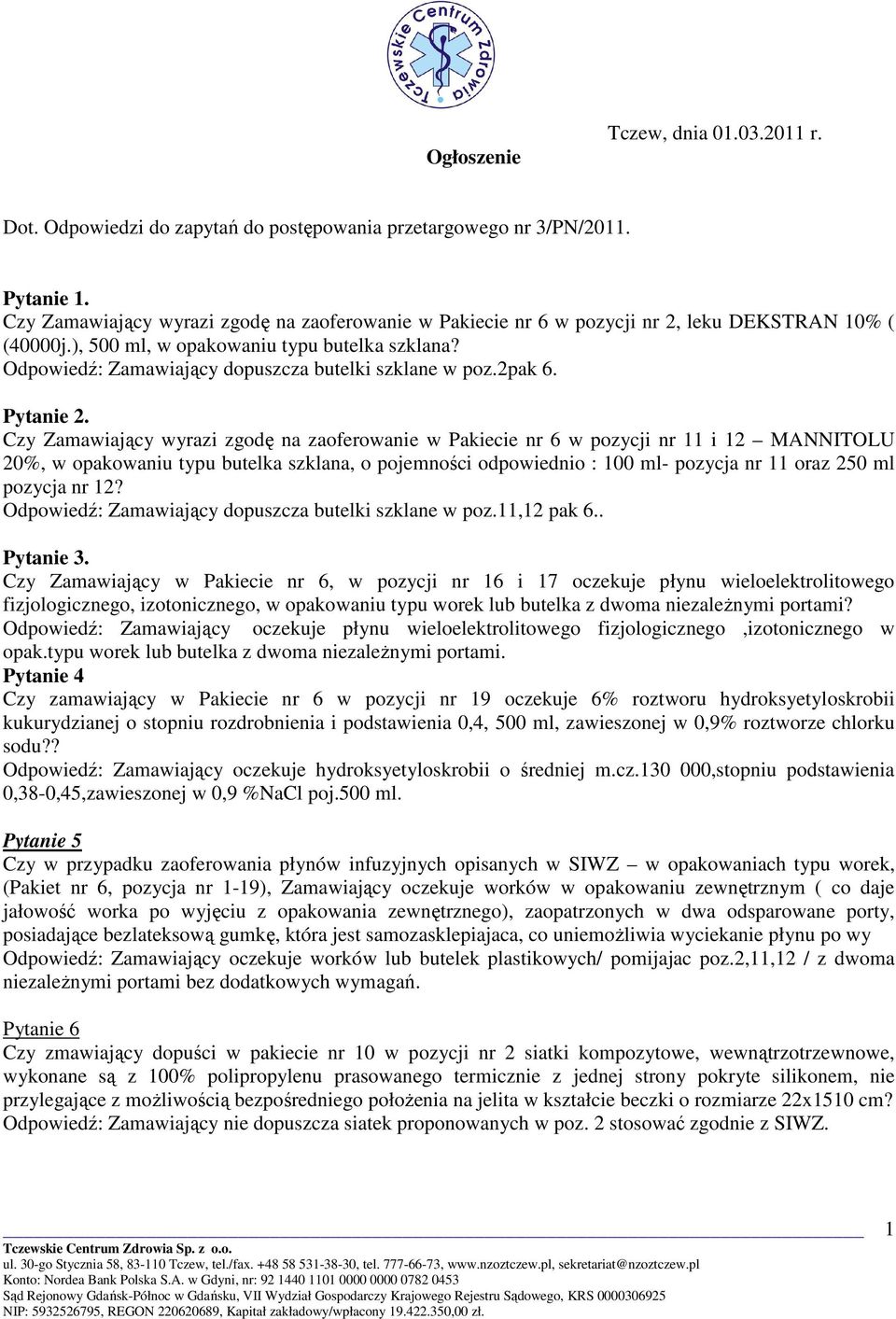 Odpowiedź: Zamawiający dopuszcza butelki szklane w poz.2pak 6. Pytanie 2.