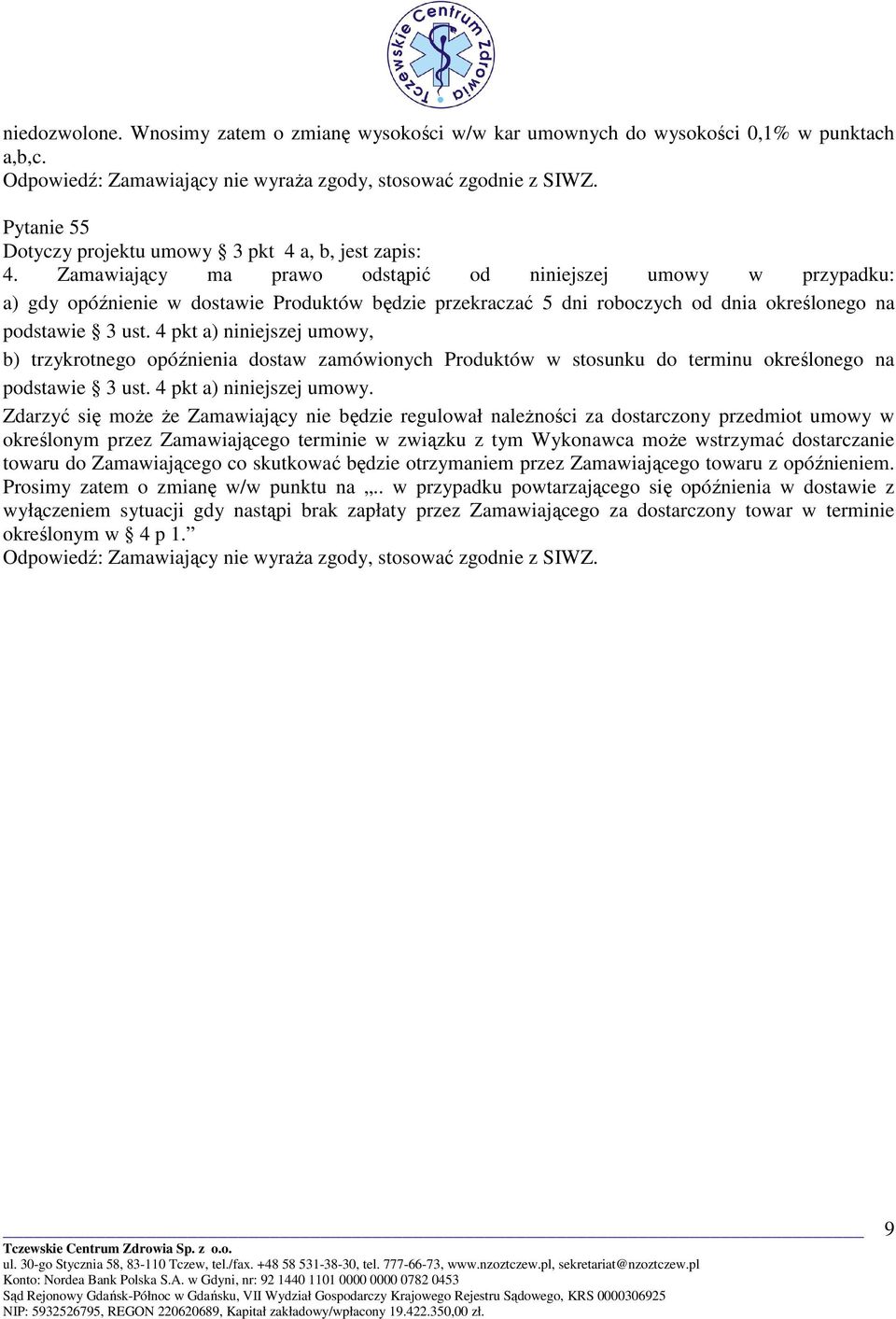 4 pkt a) niniejszej umowy, b) trzykrotnego opóźnienia dostaw zamówionych Produktów w stosunku do terminu określonego na podstawie 3 ust. 4 pkt a) niniejszej umowy.