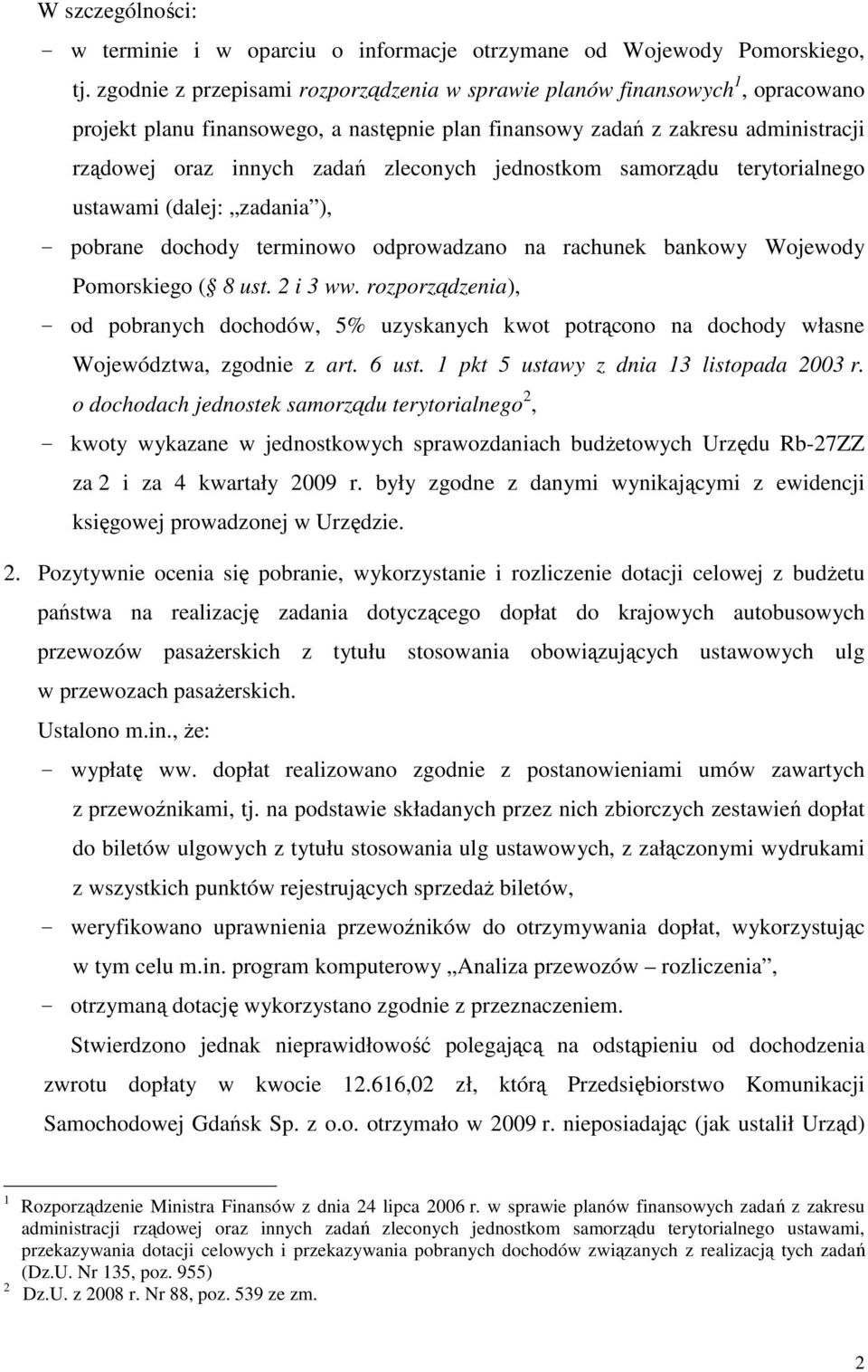 jednostkom samorządu terytorialnego ustawami (dalej: zadania ), - pobrane dochody terminowo odprowadzano na rachunek bankowy Wojewody Pomorskiego ( 8 ust. 2 i 3 ww.