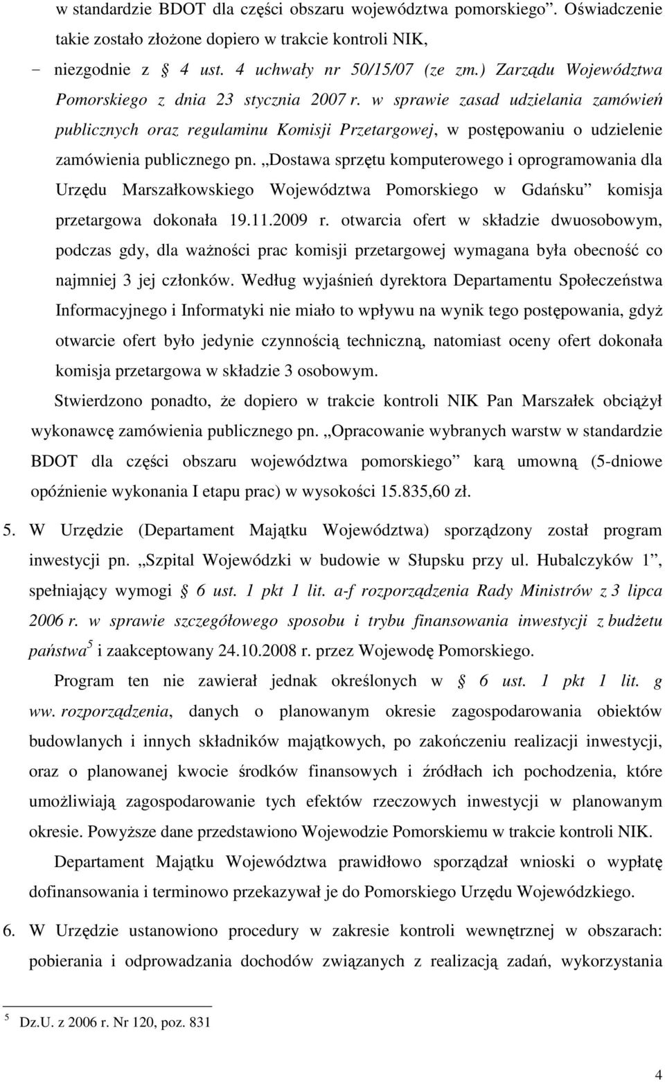 w sprawie zasad udzielania zamówień publicznych oraz regulaminu Komisji Przetargowej, w postępowaniu o udzielenie zamówienia publicznego pn.