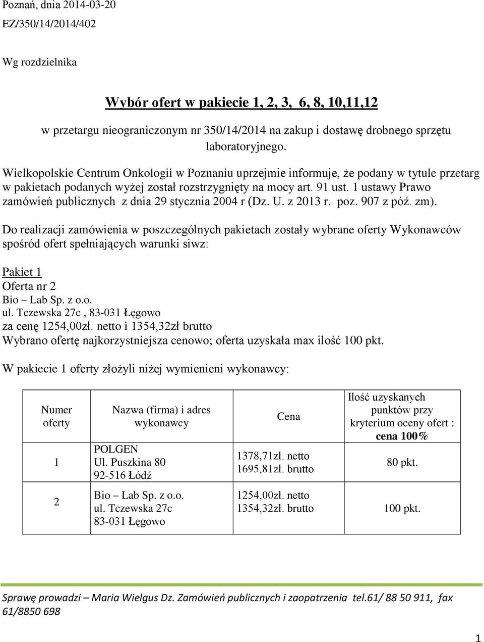 1 ustawy Prawo zamówień publicznych z dnia 9 stycznia 00 r (Dz. U. z 013 r. poz. 907 z póź. zm).