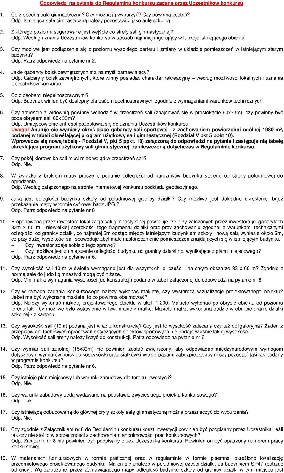 Według uznania Uczestników konkursu w sposób najmniej ingerujący w funkcje istniejącego obiektu. 3.