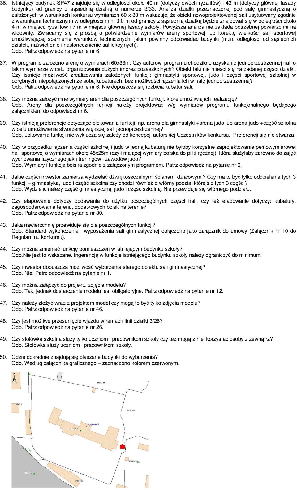 odległości min. 3,0 m od granicy z sąsiednią działką będzie znajdował się w odległości około 4 m w miejscu ryzalitów i 7 m w miejscu głównej fasady szkoły.