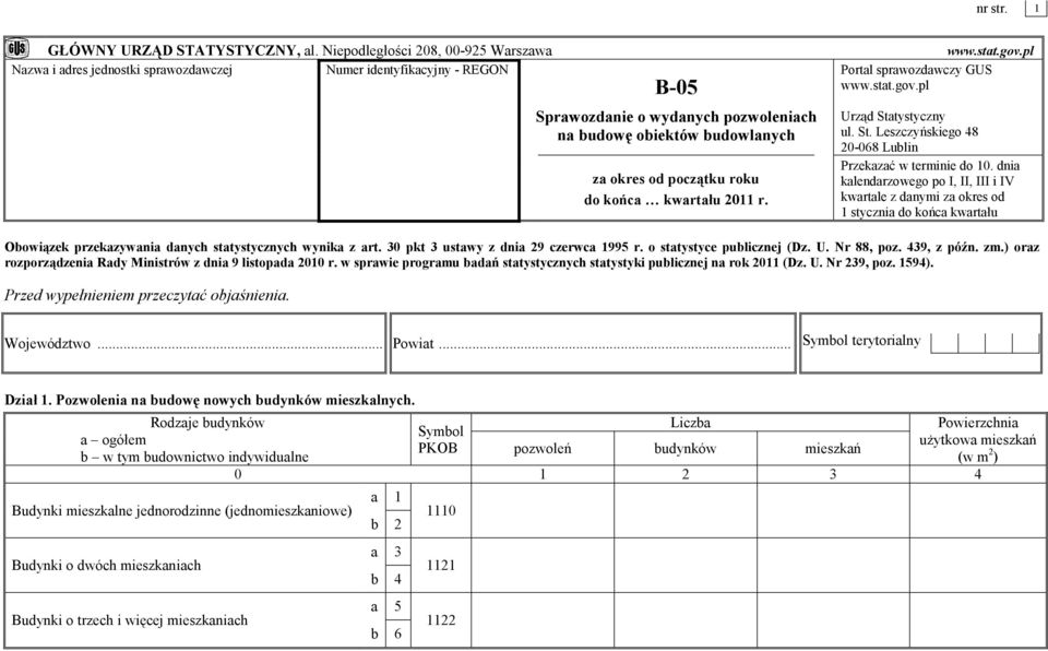 roku do końca kwartału 2011 r. www.stat.gov.pl Portal sprawozdawczy GUS www.stat.gov.pl Urząd Statystyczny ul. St. Leszczyńskiego 48 20-068 Lublin Przekazać w terminie do 10.