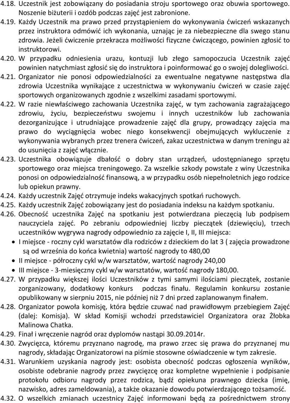 Jeżeli ćwiczenie przekracza możliwości fizyczne ćwiczącego, powinien zgłosić to instruktorowi. 4.20.