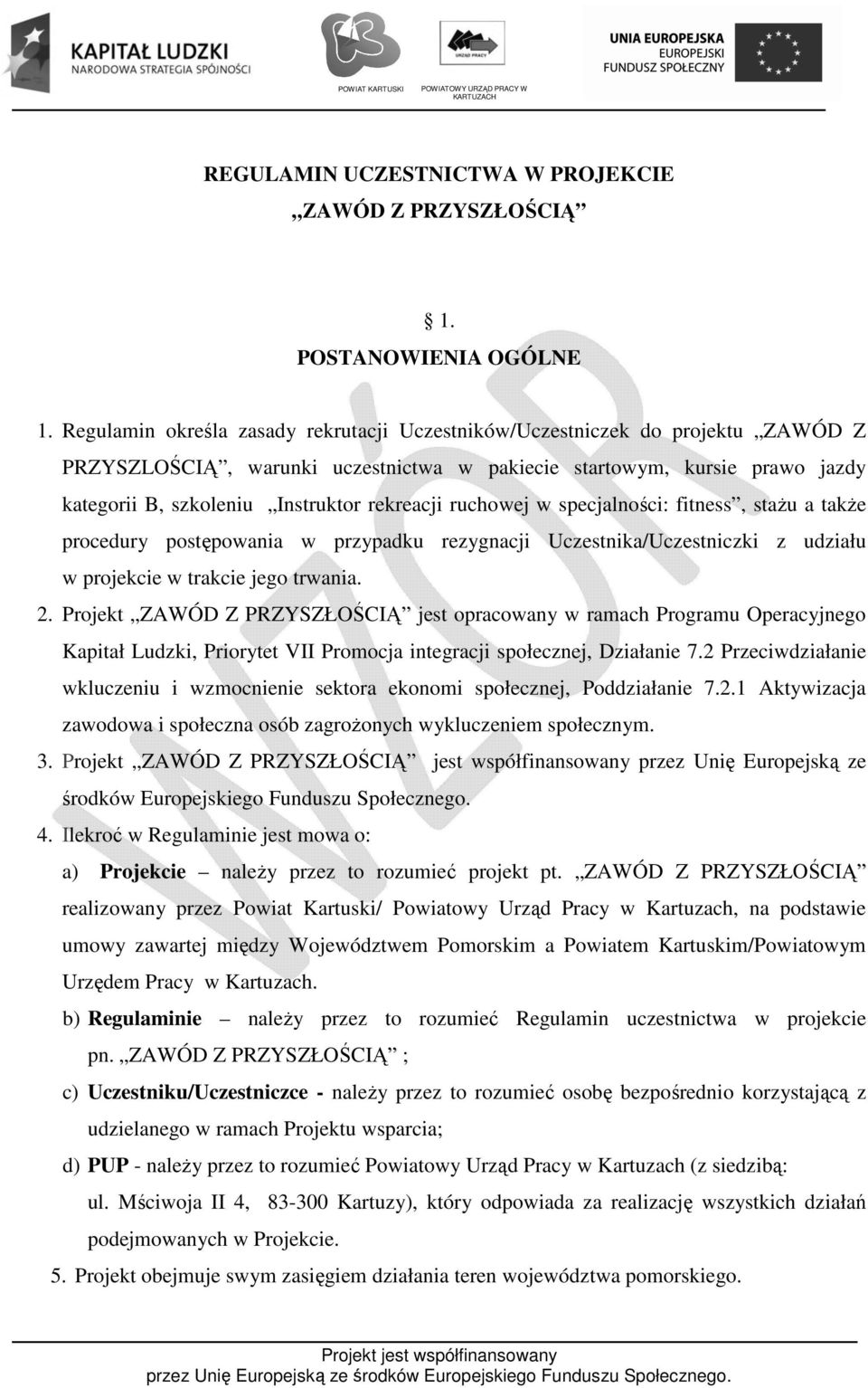 rekreacji ruchowej w specjalności: fitness, stażu a także procedury postępowania w przypadku rezygnacji Uczestnika/Uczestniczki z udziału w projekcie w trakcie jego trwania. 2.