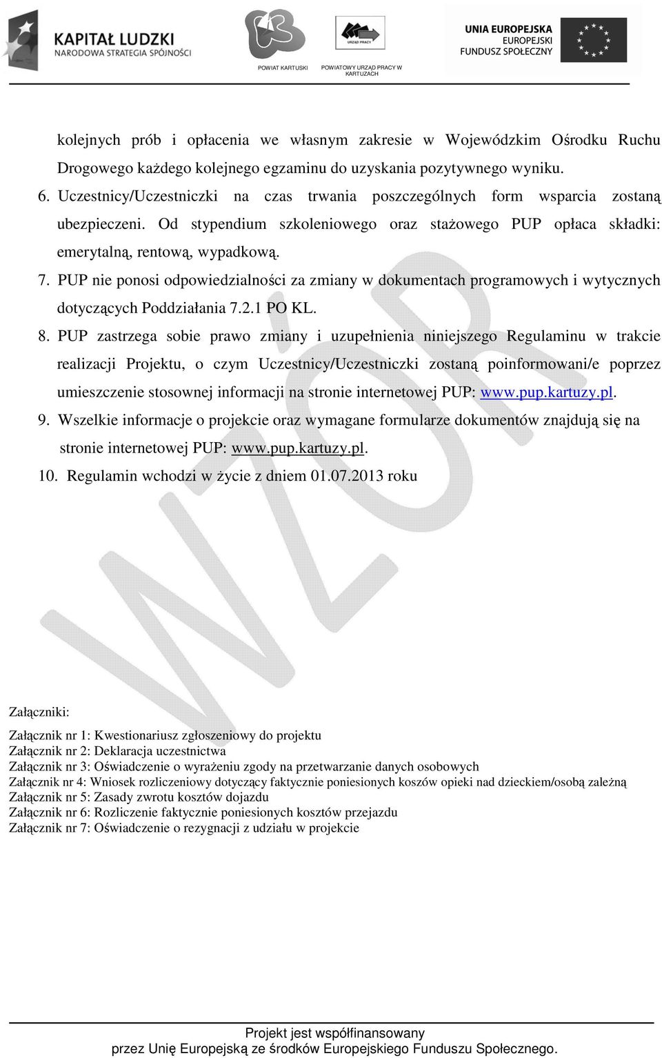PUP nie ponosi odpowiedzialności za zmiany w dokumentach programowych i wytycznych dotyczących Poddziałania 7.2.1 PO KL. 8.