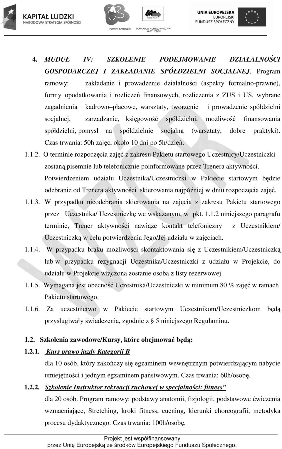 tworzenie i prowadzenie spółdzielni socjalnej, zarządzanie, księgowość spółdzielni, możliwość finansowania spółdzielni, pomysł na spółdzielnie socjalną (warsztaty, dobre praktyki).