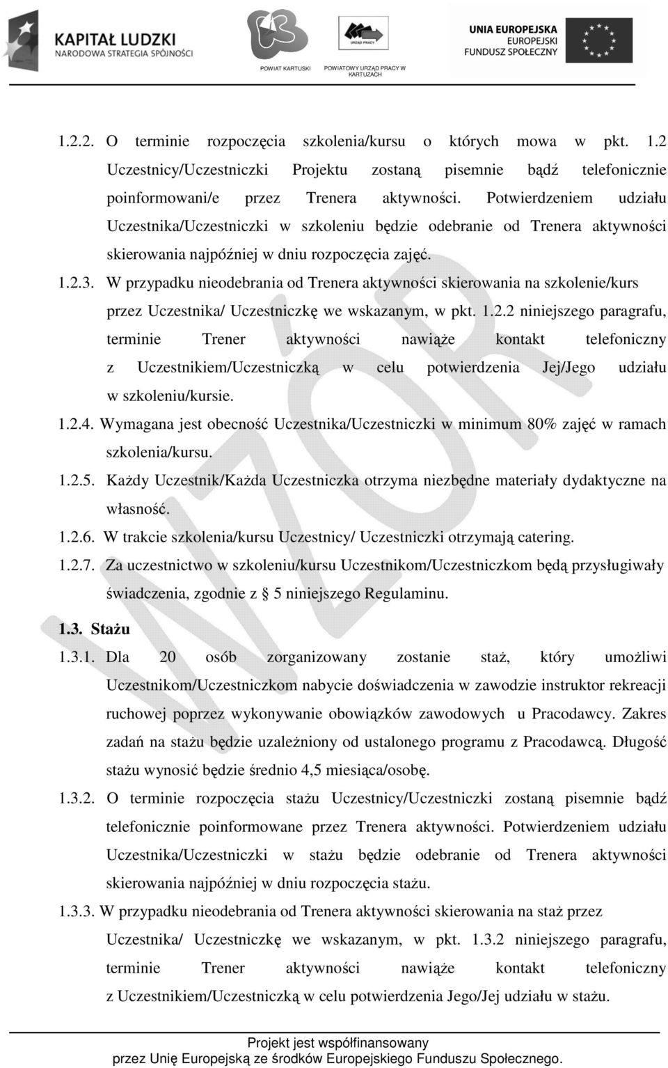 W przypadku nieodebrania od Trenera aktywności skierowania na szkolenie/kurs przez Uczestnika/ Uczestniczkę we wskazanym, w pkt. 1.2.