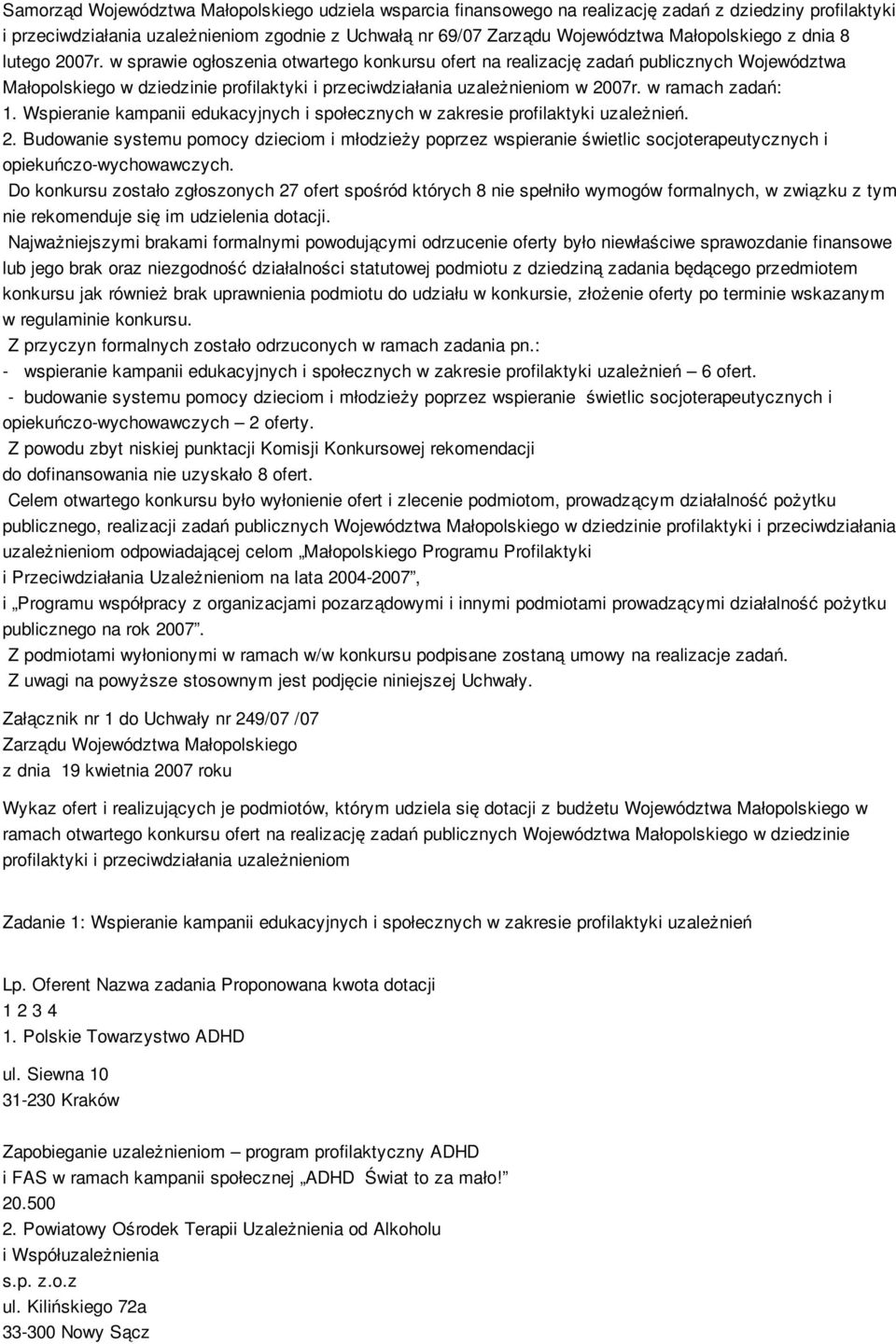 w sprawie ogłoszenia otwartego konkursu ofert na realizację zadań publicznych Województwa Małopolskiego w dziedzinie profilaktyki i przeciwdziałania uzależnieniom w 2007r. w ramach zadań: 1.