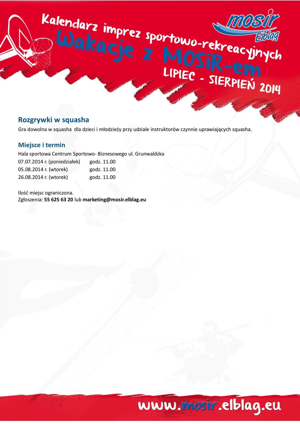 07.2014 r. (poniedziałek) godz. 11.00 05.08.2014 r. (wtorek) godz. 11.00 26.08.2014 r. (wtorek) godz. 11.00 Ilość miejsc ograniczona.