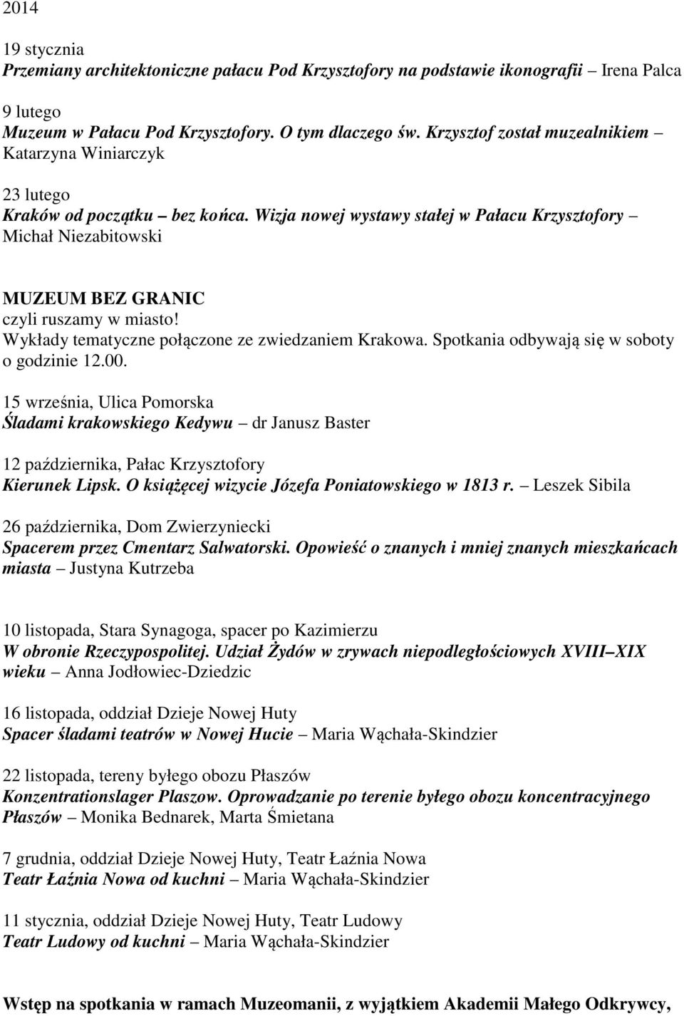 Wizja nowej wystawy stałej w Pałacu Krzysztofory Michał Niezabitowski MUZEUM BEZ GRANIC czyli ruszamy w miasto! Wykłady tematyczne połączone ze zwiedzaniem Krakowa.