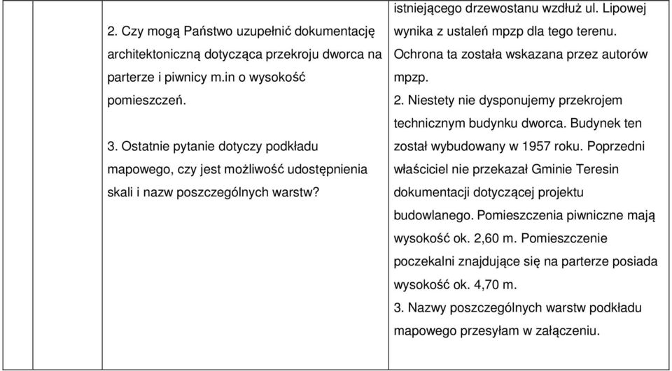 Lipowej wynika z ustaleń mpzp dla tego terenu. Ochrona ta została wskazana przez autorów mpzp. 2. Niestety nie dysponujemy przekrojem technicznym budynku dworca.