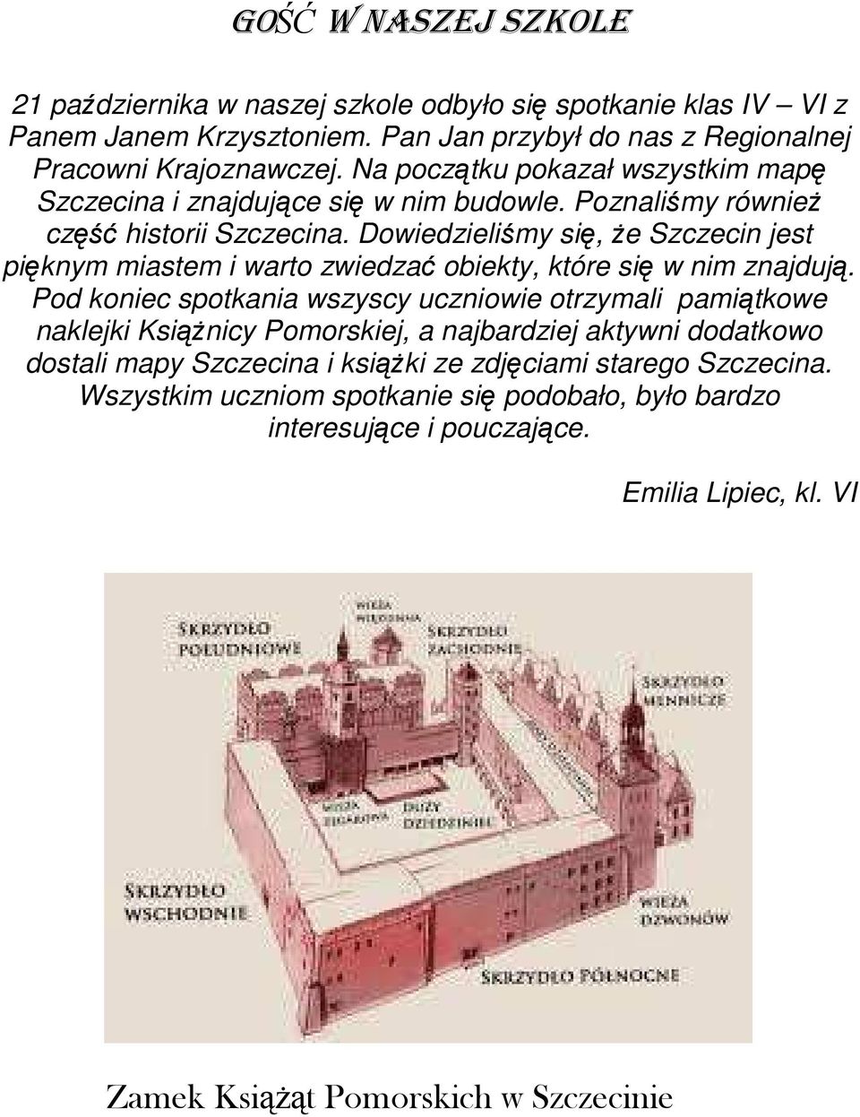 Dowiedzieliśmy się, Ŝe Szczecin jest pięknym miastem i warto zwiedzać obiekty, które się w nim znajdują.