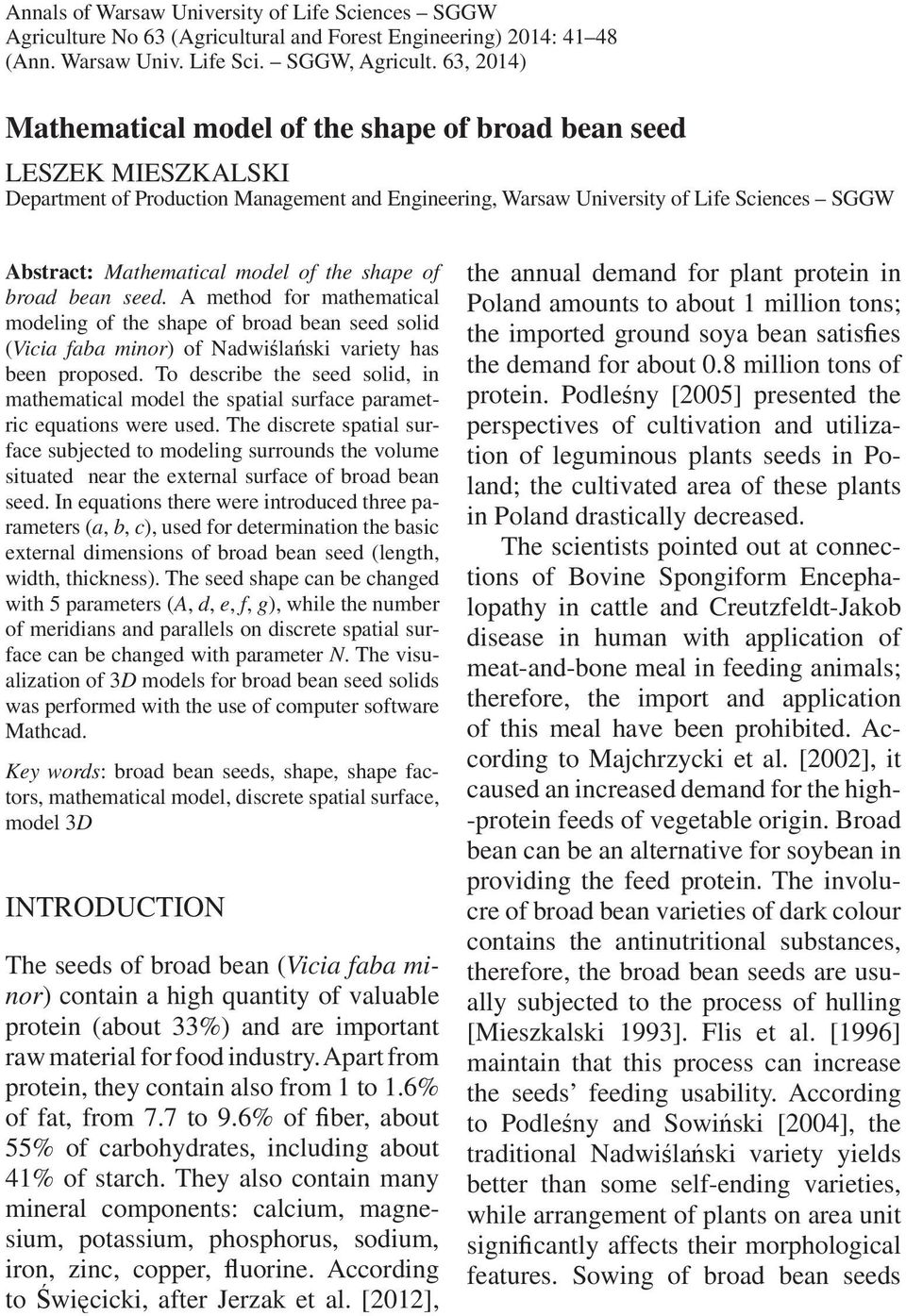 model of the shape of broad bean seed. A method for mathematical modeling of the shape of broad bean seed solid (Vicia faba minor) of Nadwilaski variety has been proposed.