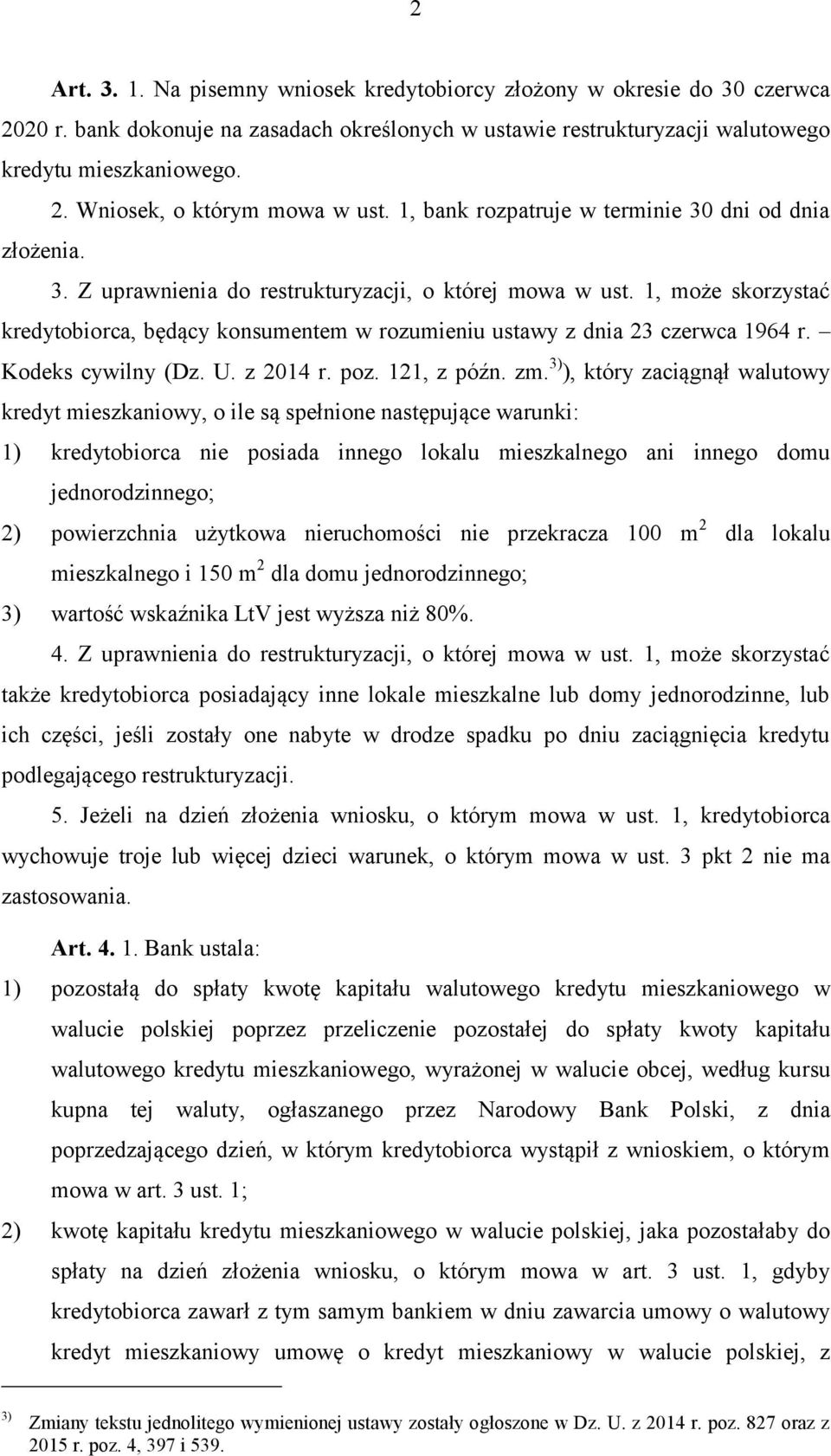 1, może skorzystać kredytobiorca, będący konsumentem w rozumieniu ustawy z dnia 23 czerwca 1964 r. Kodeks cywilny (Dz. U. z 2014 r. poz. 121, z późn. zm.