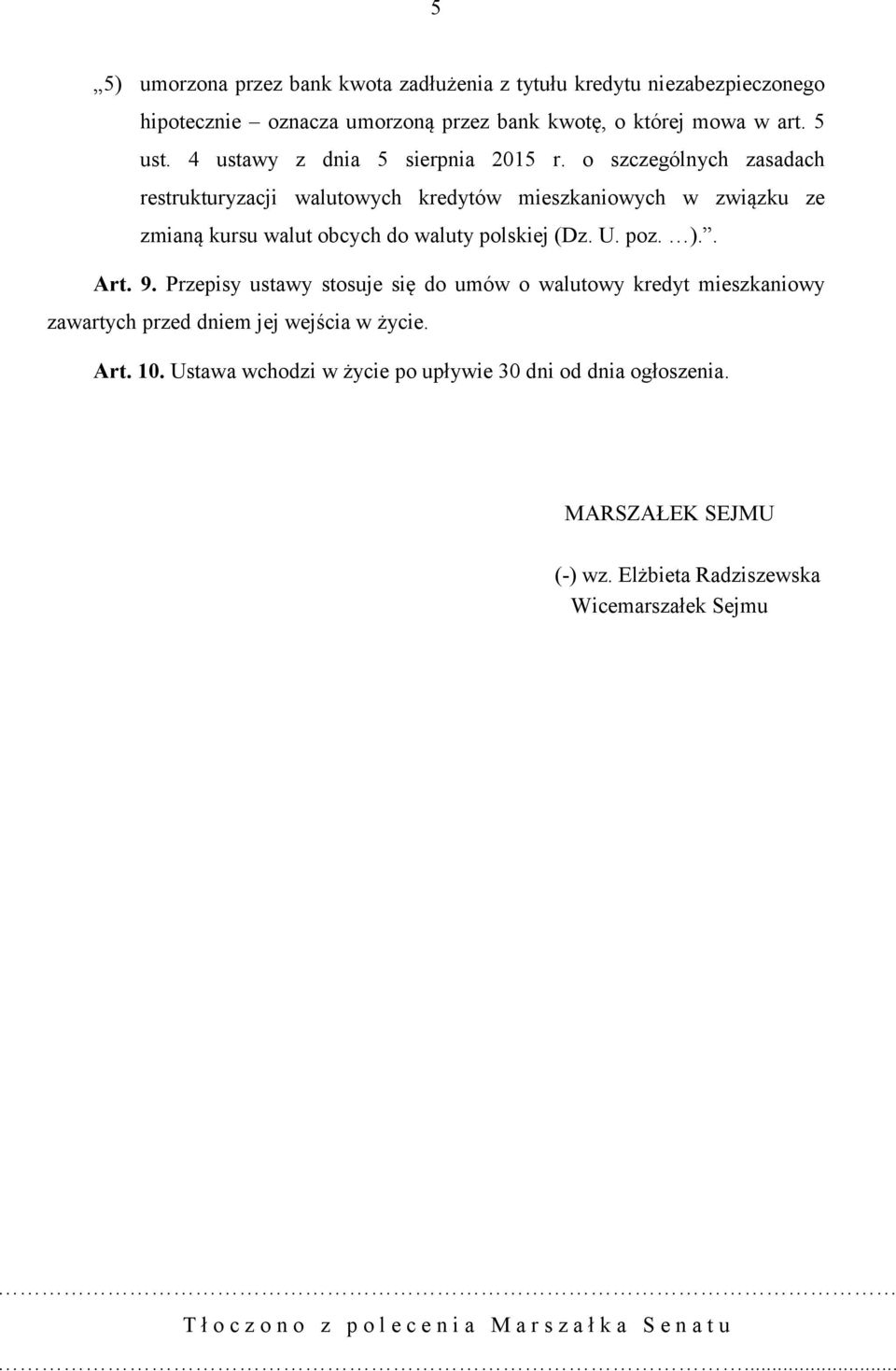 o szczególnych zasadach restrukturyzacji walutowych kredytów mieszkaniowych w związku ze zmianą kursu walut obcych do waluty polskiej (Dz. U. poz. ).. Art. 9.