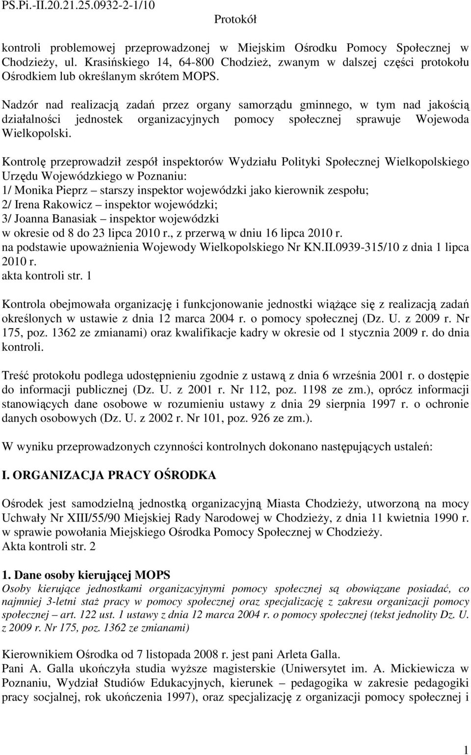 Nadzór nad realizacją zadań przez organy samorządu gminnego, w tym nad jakością działalności jednostek organizacyjnych pomocy społecznej sprawuje Wojewoda Wielkopolski.