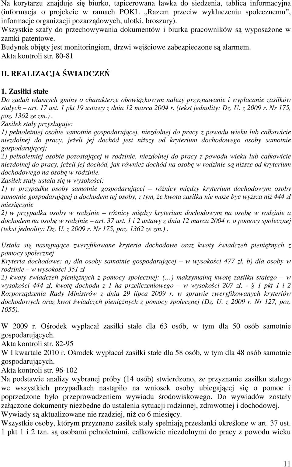 Budynek objęty jest monitoringiem, drzwi wejściowe zabezpieczone są alarmem. Akta kontroli str. 80-81 II. REALIZACJA ŚWIADCZEŃ 1.