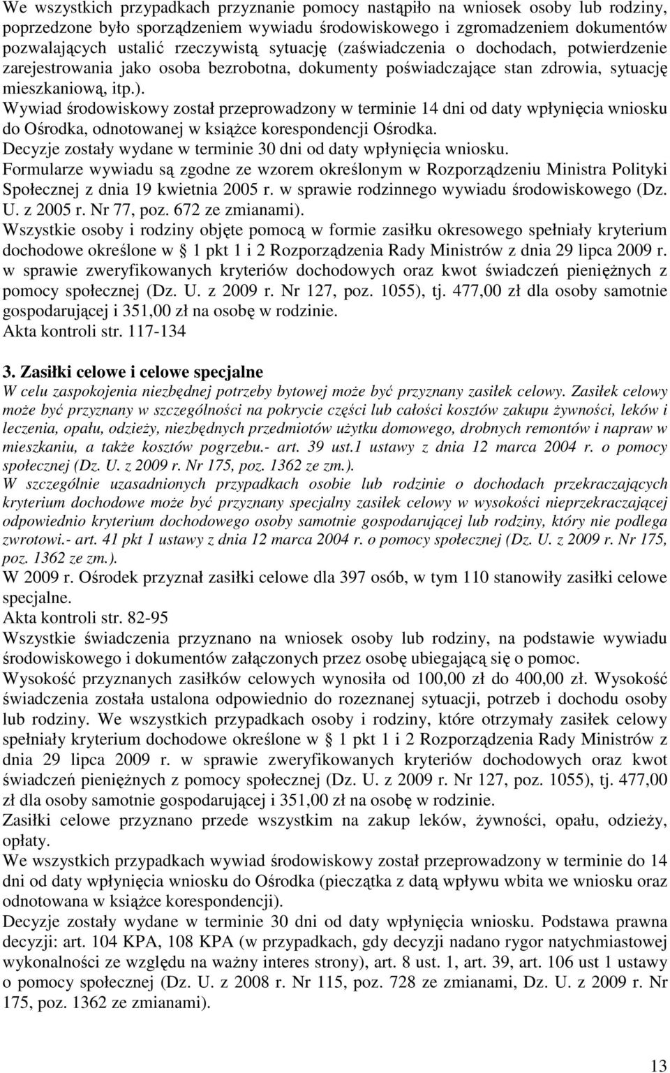 Wywiad środowiskowy został przeprowadzony w terminie 14 dni od daty wpłynięcia wniosku do Ośrodka, odnotowanej w ksiąŝce korespondencji Ośrodka.