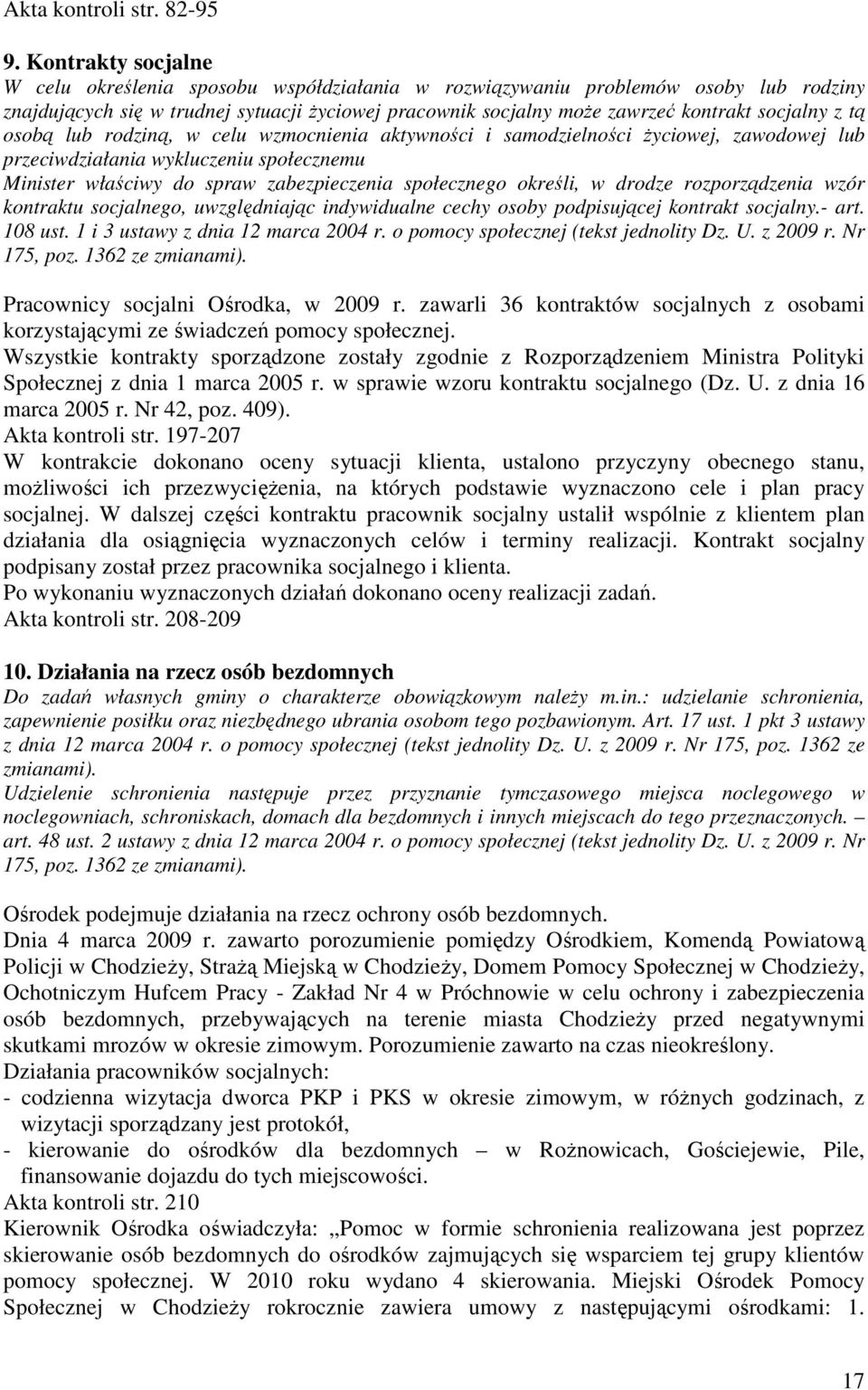 z tą osobą lub rodziną, w celu wzmocnienia aktywności i samodzielności Ŝyciowej, zawodowej lub przeciwdziałania wykluczeniu społecznemu Minister właściwy do spraw zabezpieczenia społecznego określi,