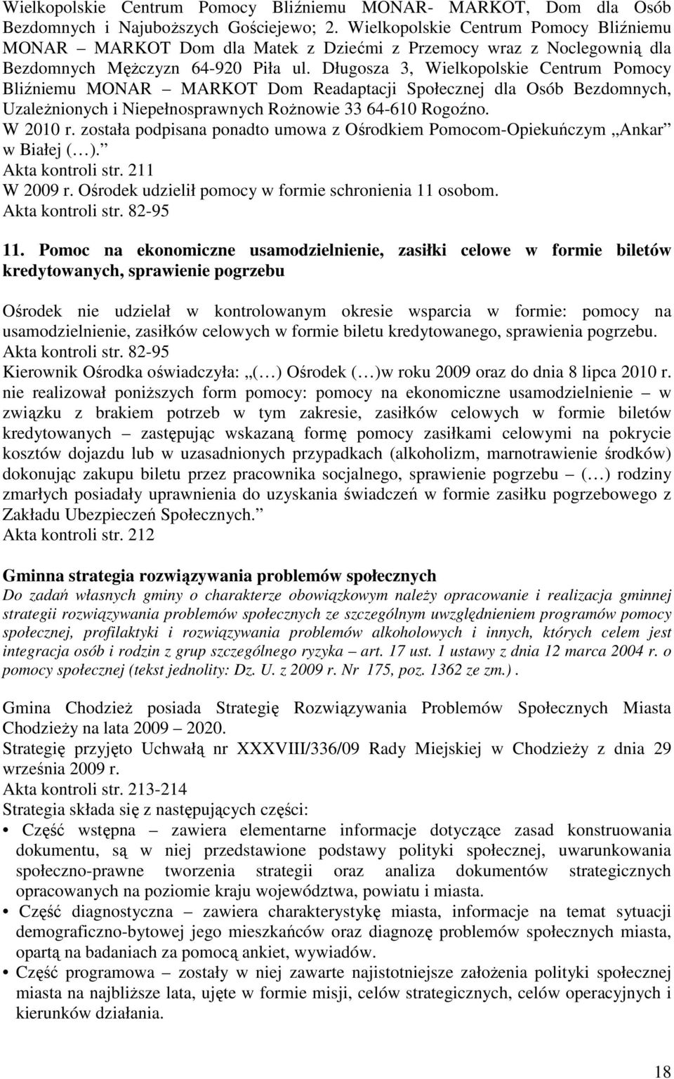 Długosza 3, Wielkopolskie Centrum Pomocy Bliźniemu MONAR MARKOT Dom Readaptacji Społecznej dla Osób Bezdomnych, UzaleŜnionych i Niepełnosprawnych RoŜnowie 33 64-610 Rogoźno. W 2010 r.