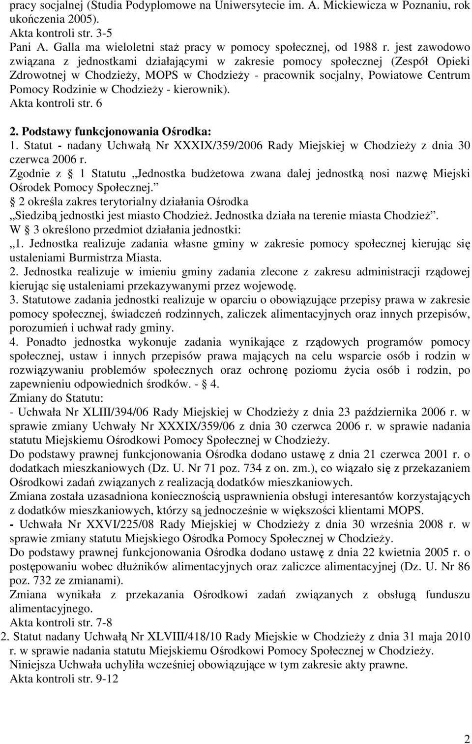 ChodzieŜy - kierownik). Akta kontroli str. 6 2. Podstawy funkcjonowania Ośrodka: 1. Statut - nadany Uchwałą Nr XXXIX/359/2006 Rady Miejskiej w ChodzieŜy z dnia 30 czerwca 2006 r.
