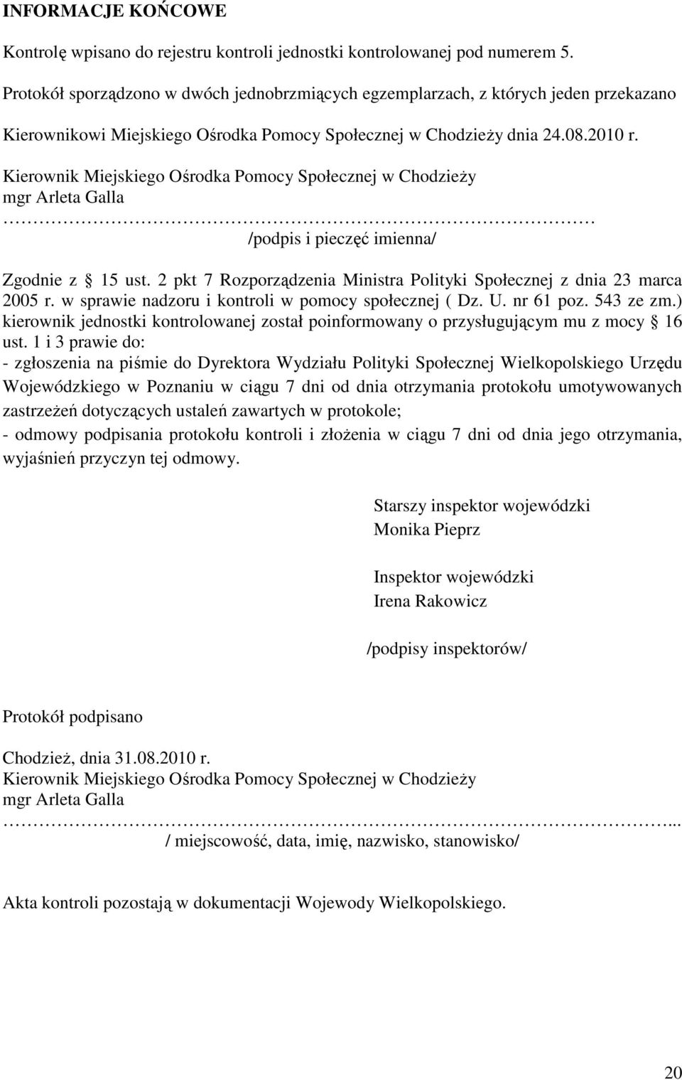 Kierownik Miejskiego Ośrodka Pomocy Społecznej w ChodzieŜy mgr Arleta Galla /podpis i pieczęć imienna/ Zgodnie z 15 ust. 2 pkt 7 Rozporządzenia Ministra Polityki Społecznej z dnia 23 marca 2005 r.