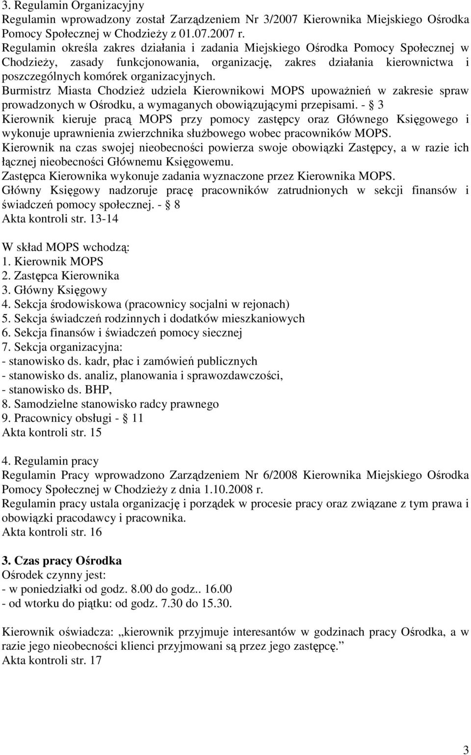organizacyjnych. Burmistrz Miasta ChodzieŜ udziela Kierownikowi MOPS upowaŝnień w zakresie spraw prowadzonych w Ośrodku, a wymaganych obowiązującymi przepisami.