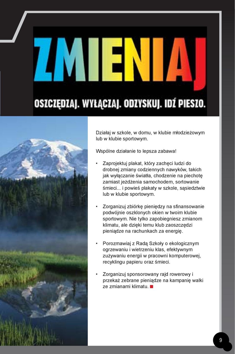.. i powieś plakaty w szkole, sąsiedztwie lub w klubie sportowym. Zorganizuj zbiórkę pieniędzy na sfi nansowanie podwójnie oszklonych okien w twoim klubie sportowym.