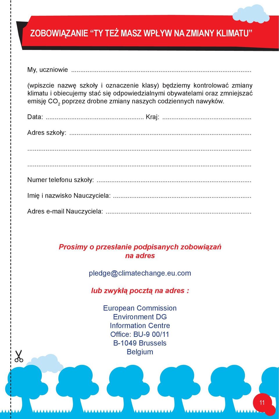 emisję CO 2 poprzez drobne zmiany naszych codziennych nawyków. Data:... Kraj:... Adres szkoły:......... Numer telefonu szkoły:.