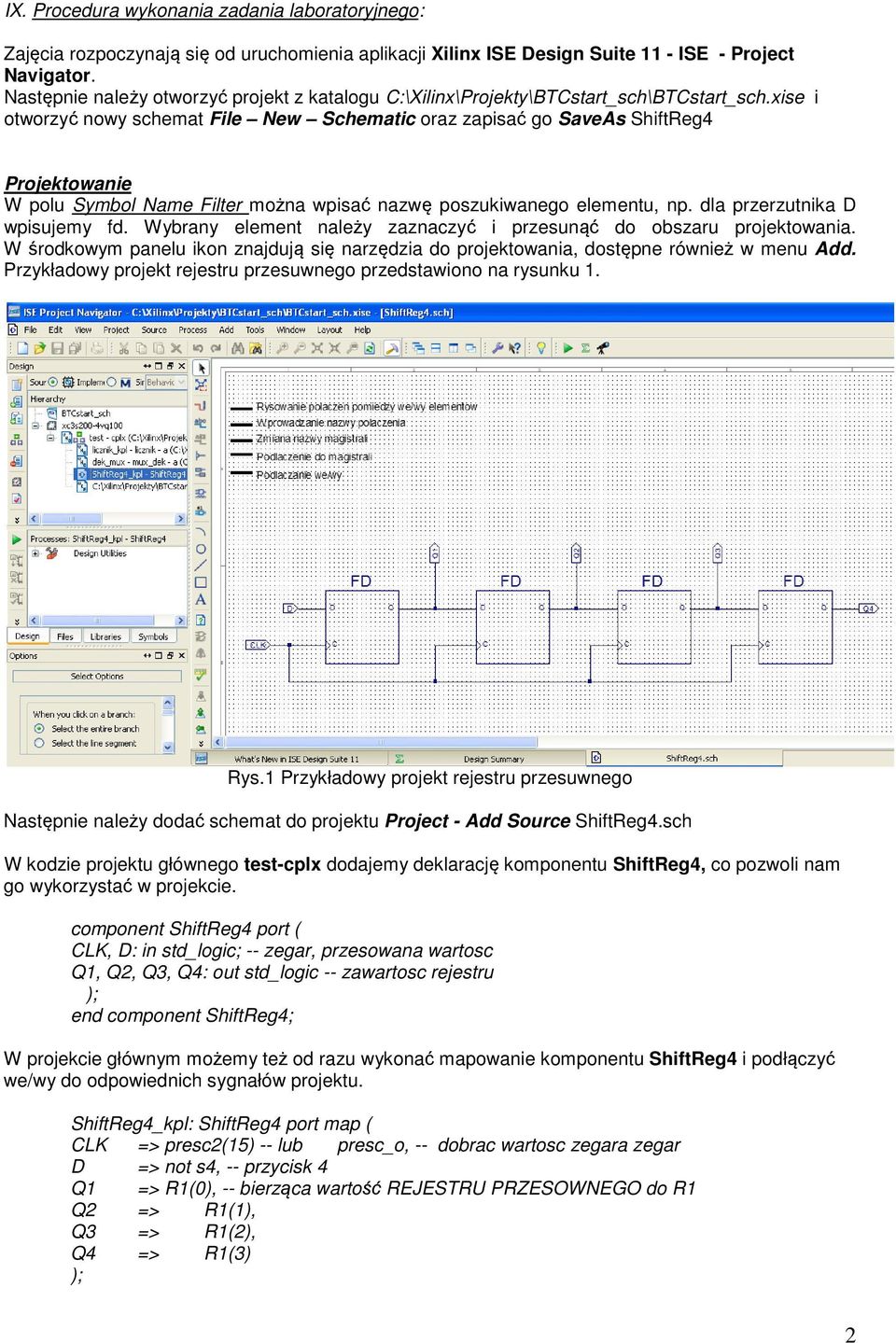 xise i otworzyć nowy schemat File New Schematic oraz zapisać go SaveAs ShiftReg4 Projektowanie W polu Symbol Name Filter można wpisać nazwę poszukiwanego elementu, np. dla przerzutnika D wpisujemy fd.