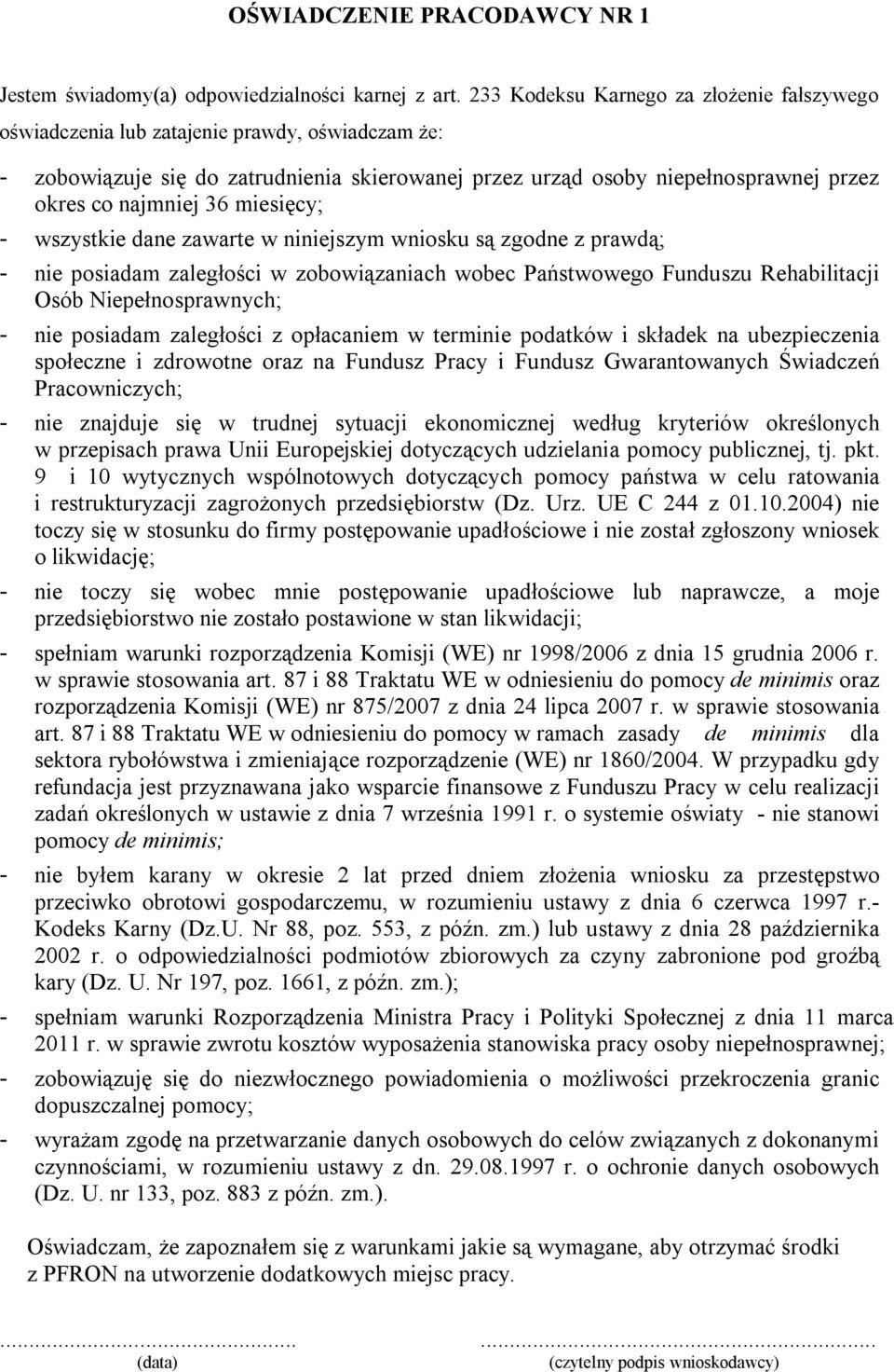 36 miesięcy; - wszystkie dane zawarte w niniejszym wniosku są zgodne z prawdą; - nie posiadam zaległości w zobowiązaniach wobec Państwowego Funduszu Rehabilitacji Osób Niepełnosprawnych; - nie