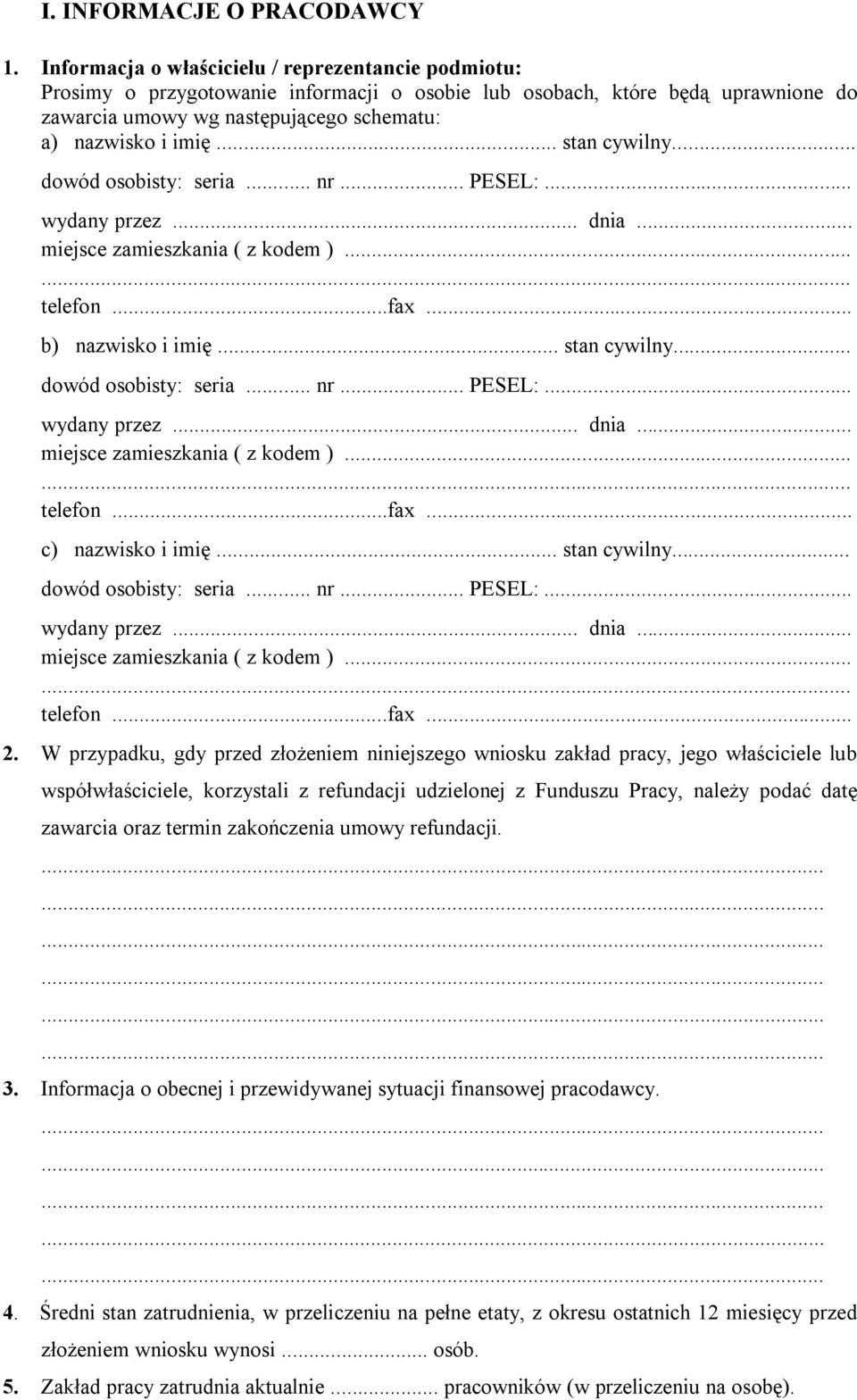 .. stan cywilny... dowód osobisty: seria... nr... PESEL:... wydany przez... dnia... miejsce zamieszkania ( z kodem )...... telefon...fax... b) nazwisko i imię... stan cywilny... dowód osobisty: seria... nr... PESEL:... wydany przez... dnia... miejsce zamieszkania ( z kodem )...... telefon...fax... c) nazwisko i imię.