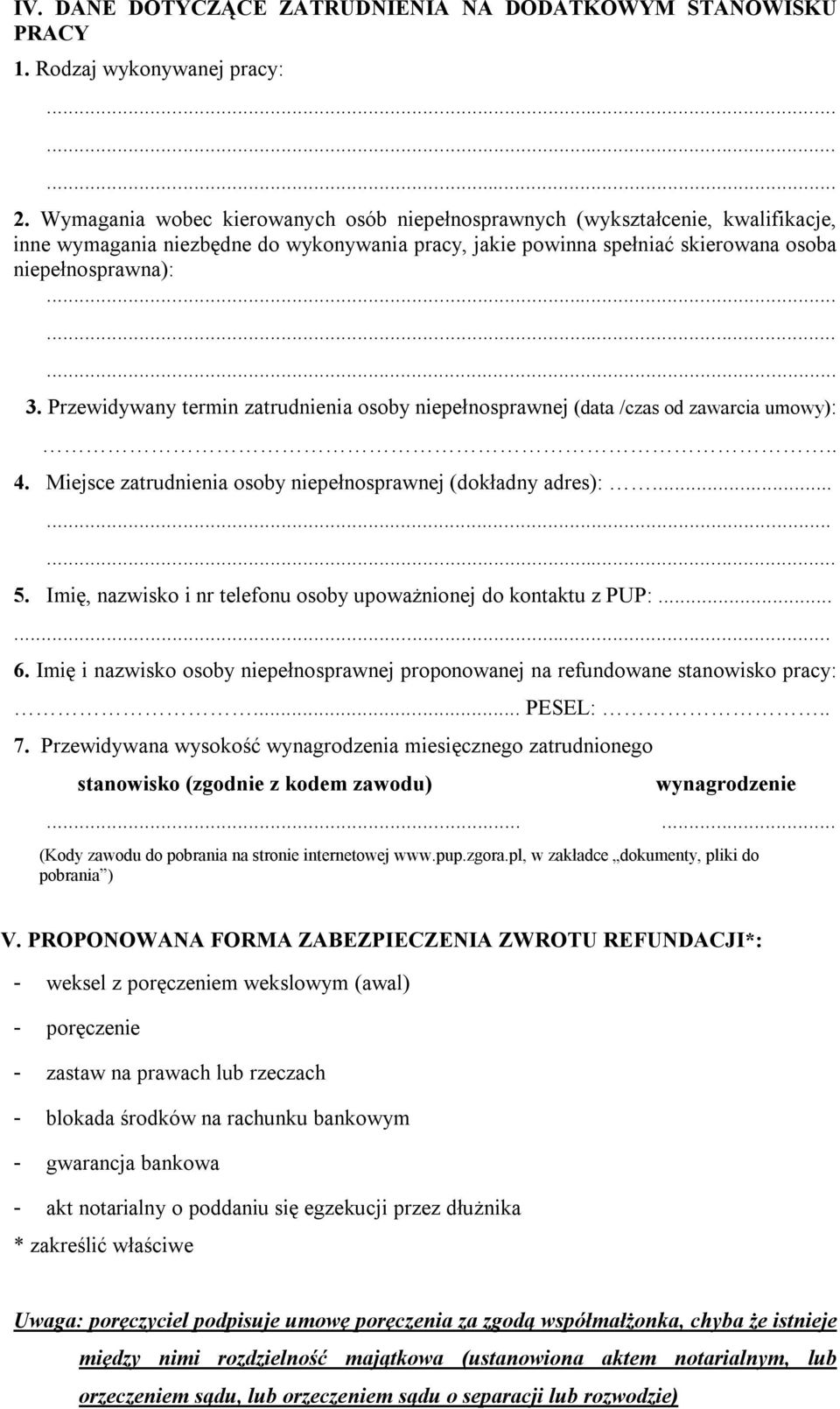 Przewidywany termin zatrudnienia osoby niepełnosprawnej (data /czas od zawarcia umowy):.. 4. Miejsce zatrudnienia osoby niepełnosprawnej (dokładny adres):...... 5.