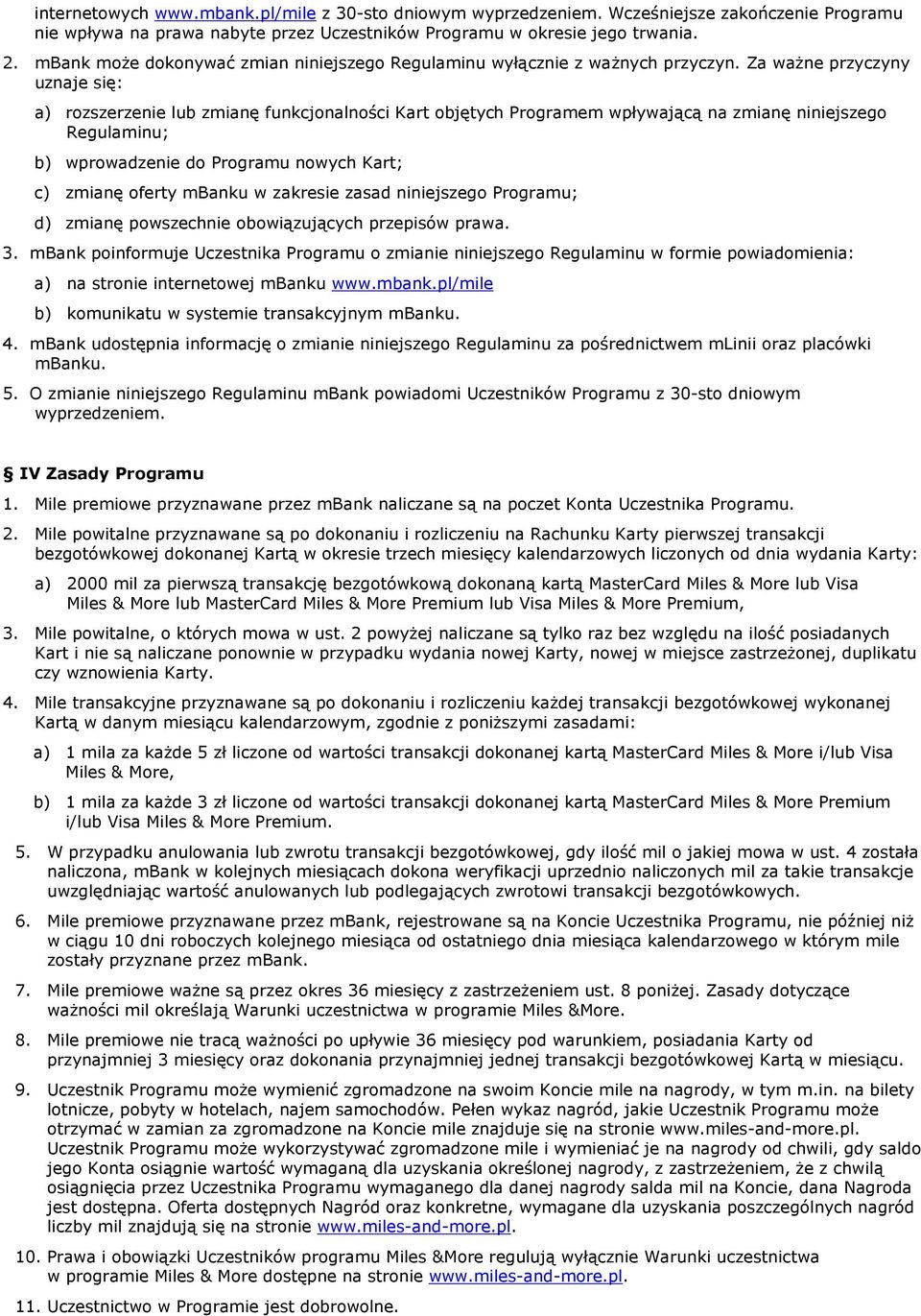 Za ważne przyczyny uznaje się: a) rozszerzenie lub zmianę funkcjonalności Kart objętych Programem wpływającą na zmianę niniejszego Regulaminu; b) wprowadzenie do Programu nowych Kart; c) zmianę