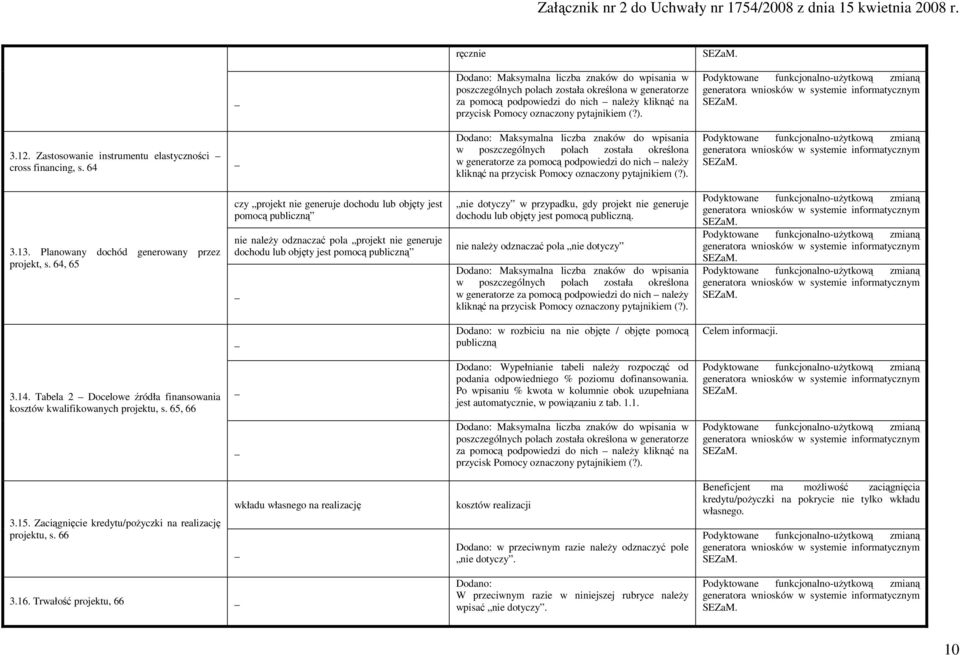 64 w poszczególnych polach została określona w generatorze za pomocą podpowiedzi do nich naleŝy kliknąć na przycisk Pomocy oznaczony pytajnikiem (?). 3.13.