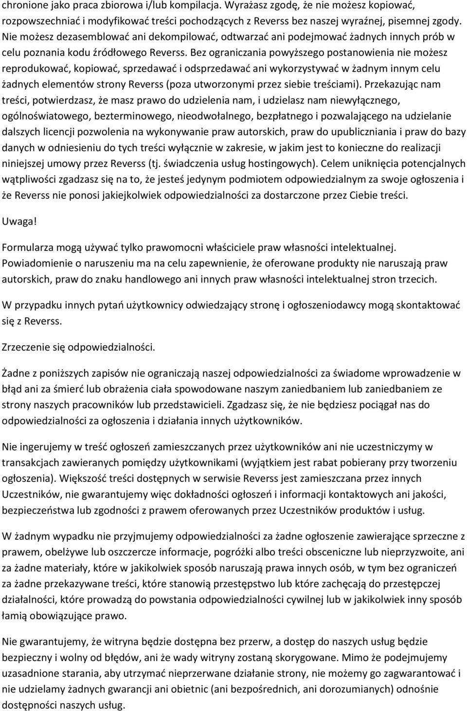 Bez ograniczania powyższego postanowienia nie możesz reprodukować, kopiować, sprzedawać i odsprzedawać ani wykorzystywać w żadnym innym celu żadnych elementów strony Reverss (poza utworzonymi przez