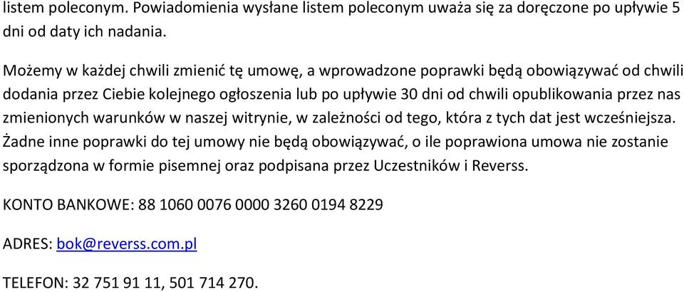 opublikowania przez nas zmienionych warunków w naszej witrynie, w zależności od tego, która z tych dat jest wcześniejsza.