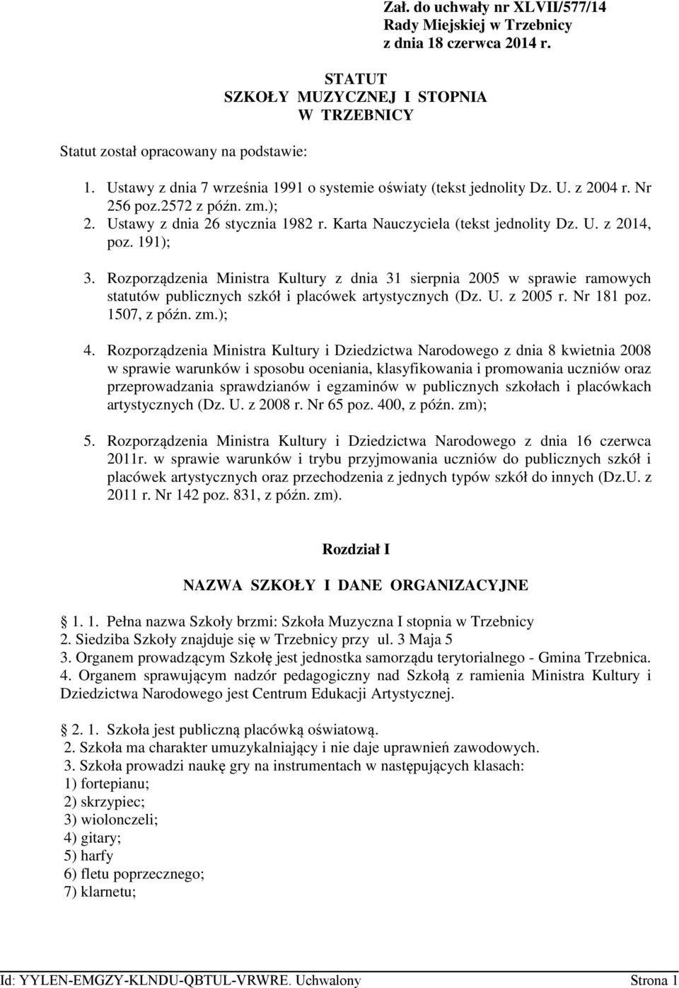 Karta Nauczyciela (tekst jednolity Dz. U. z 2014, poz. 191); 3. Rozporządzenia Ministra Kultury z dnia 31 sierpnia 2005 w sprawie ramowych statutów publicznych szkół i placówek artystycznych (Dz. U. z 2005 r.