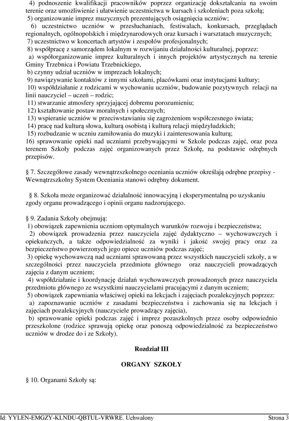 warsztatach muzycznych; 7) uczestnictwo w koncertach artystów i zespołów profesjonalnych; 8) współpracę z samorządem lokalnym w rozwijaniu działalności kulturalnej, poprzez: a) współorganizowanie
