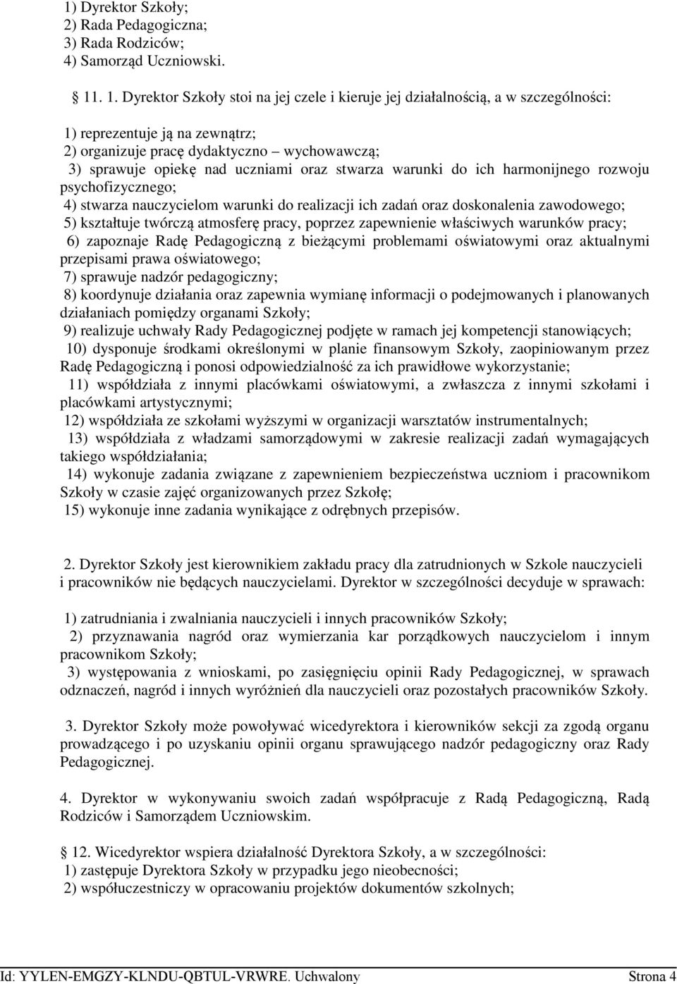 oraz stwarza warunki do ich harmonijnego rozwoju psychofizycznego; 4) stwarza nauczycielom warunki do realizacji ich zadań oraz doskonalenia zawodowego; 5) kształtuje twórczą atmosferę pracy, poprzez