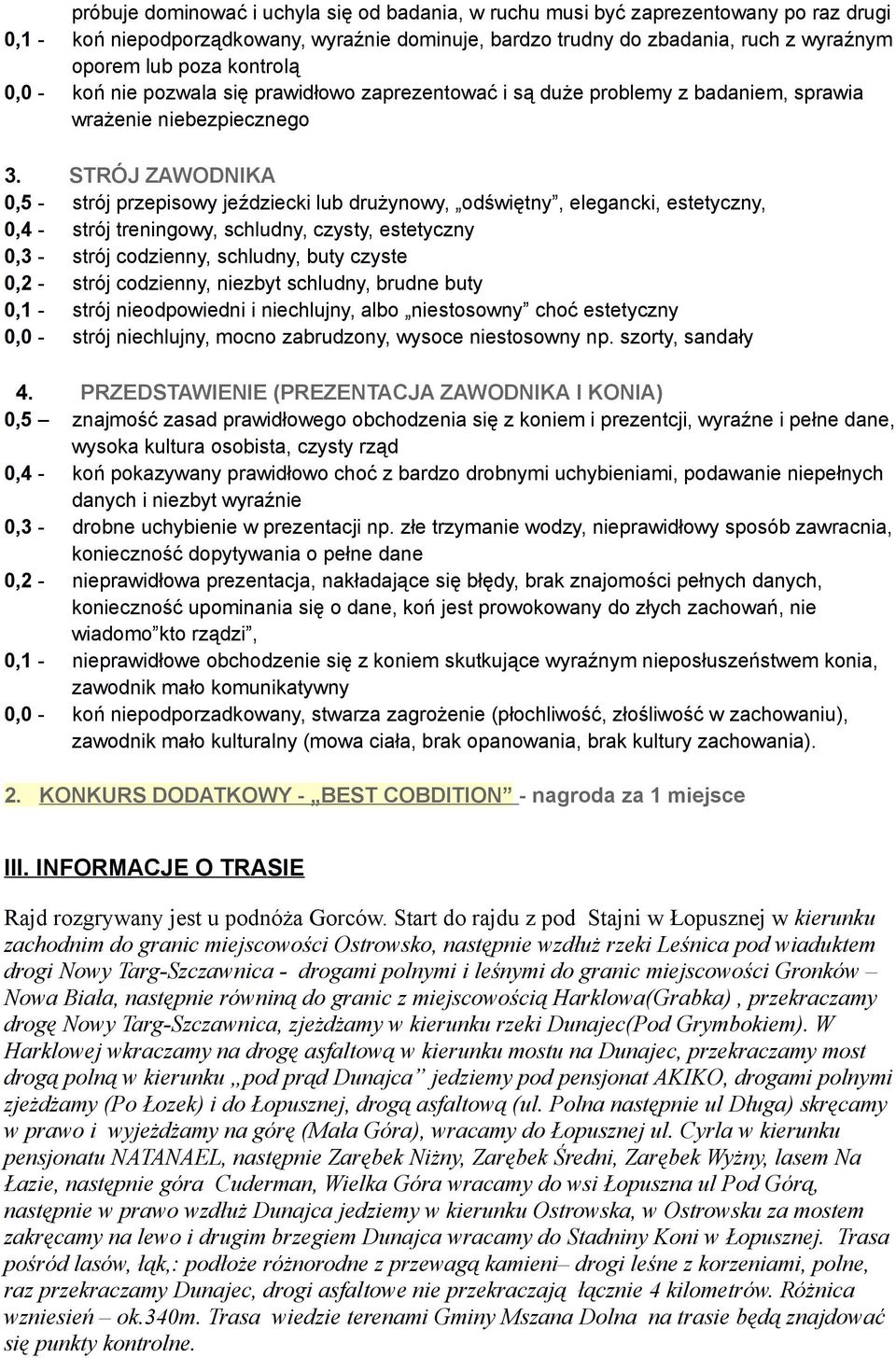 STRÓJ ZAWODNIKA 0,5 - strój przepisowy jeździecki lub drużynowy, odświętny, elegancki, estetyczny, 0,4 - strój treningowy, schludny, czysty, estetyczny 0,3 - strój codzienny, schludny, buty czyste
