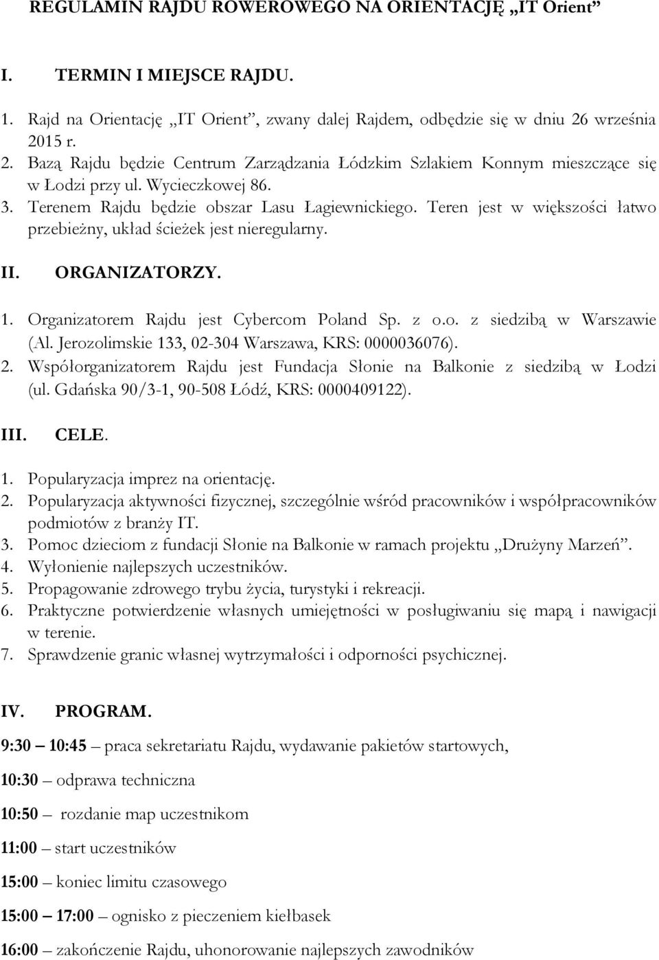 Teren jest w większości łatwo przebieżny, układ ścieżek jest nieregularny. II. ORGANIZATORZY. 1. Organizatorem Rajdu jest Cybercom Poland Sp. z o.o. z siedzibą w Warszawie (Al.