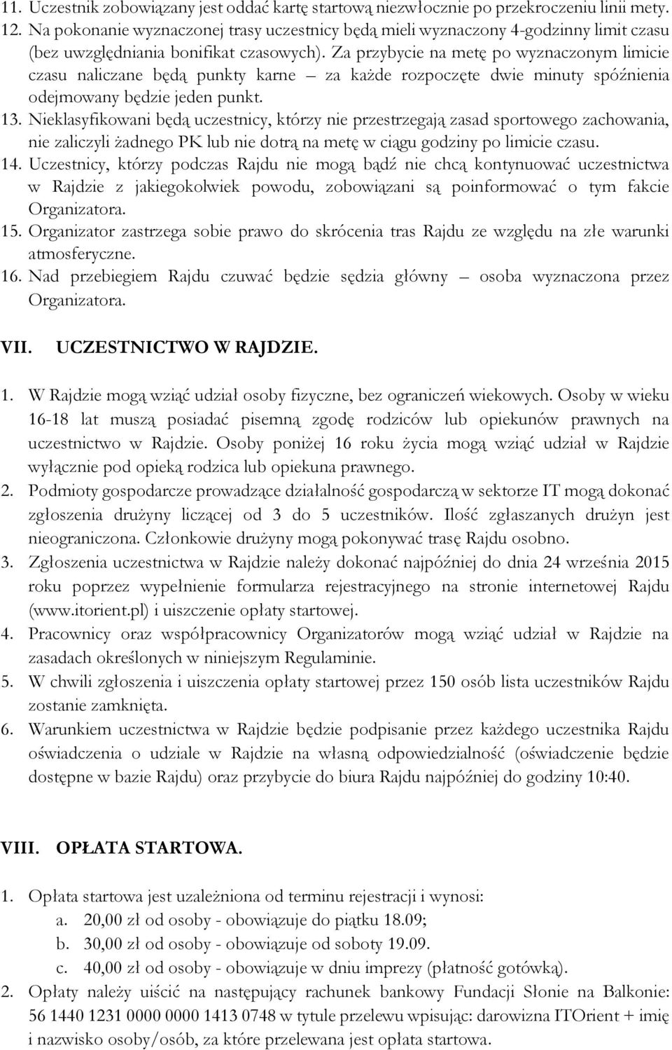 Za przybycie na metę po wyznaczonym limicie czasu naliczane będą punkty karne za każde rozpoczęte dwie minuty spóźnienia odejmowany będzie jeden punkt. 13.