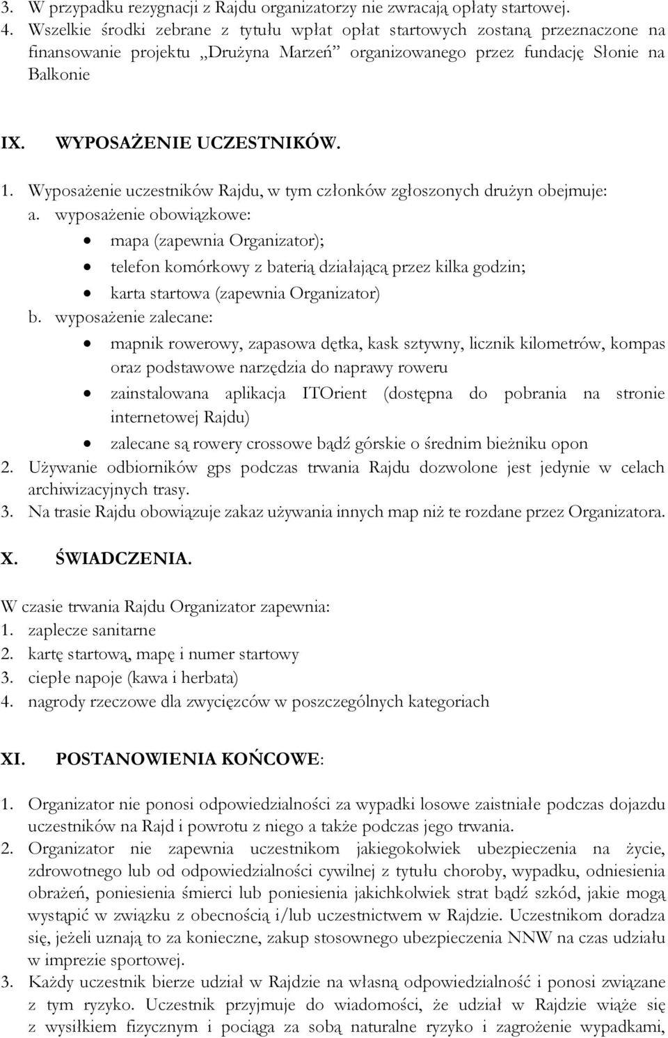 Wyposażenie uczestników Rajdu, w tym członków zgłoszonych drużyn obejmuje: a.