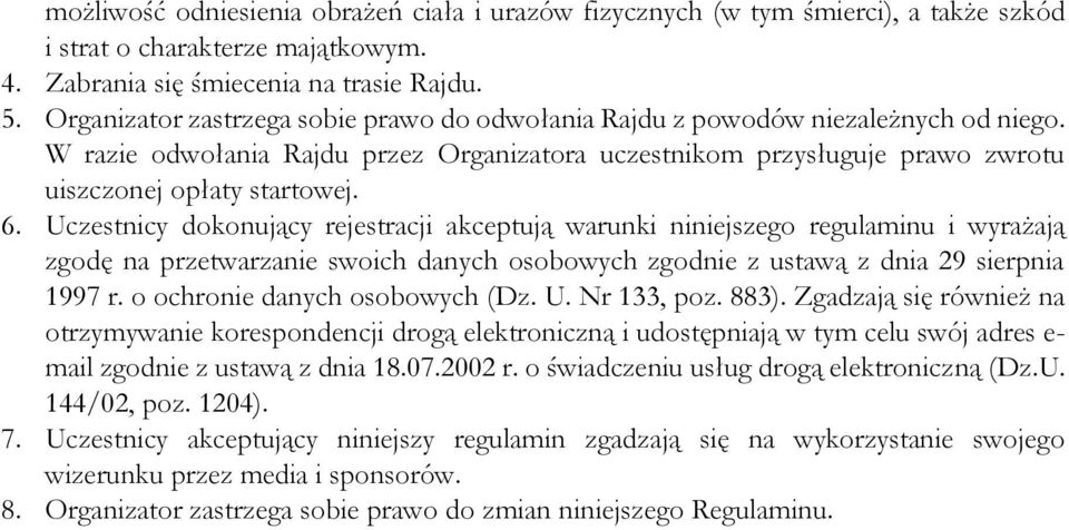 Uczestnicy dokonujący rejestracji akceptują warunki niniejszego regulaminu i wyrażają zgodę na przetwarzanie swoich danych osobowych zgodnie z ustawą z dnia 29 sierpnia 1997 r.