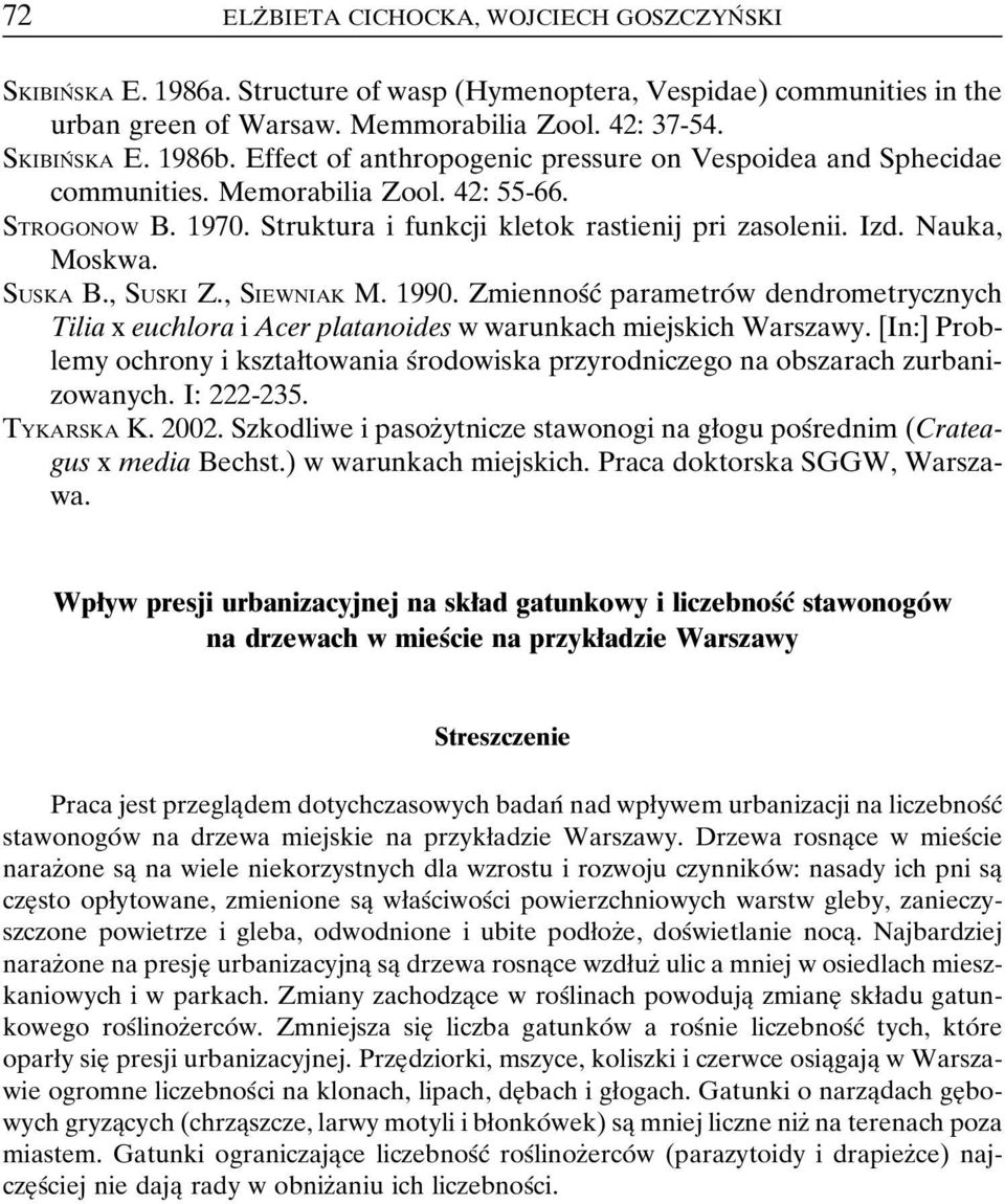 SUSKA B., SUSKI Z., SIEWNIAK M. 1990. ZmiennosÂcÂ parametroâ w dendrometrycznych Tilia x euchlora i Acer platanoides w warunkach miejskich Warszawy.