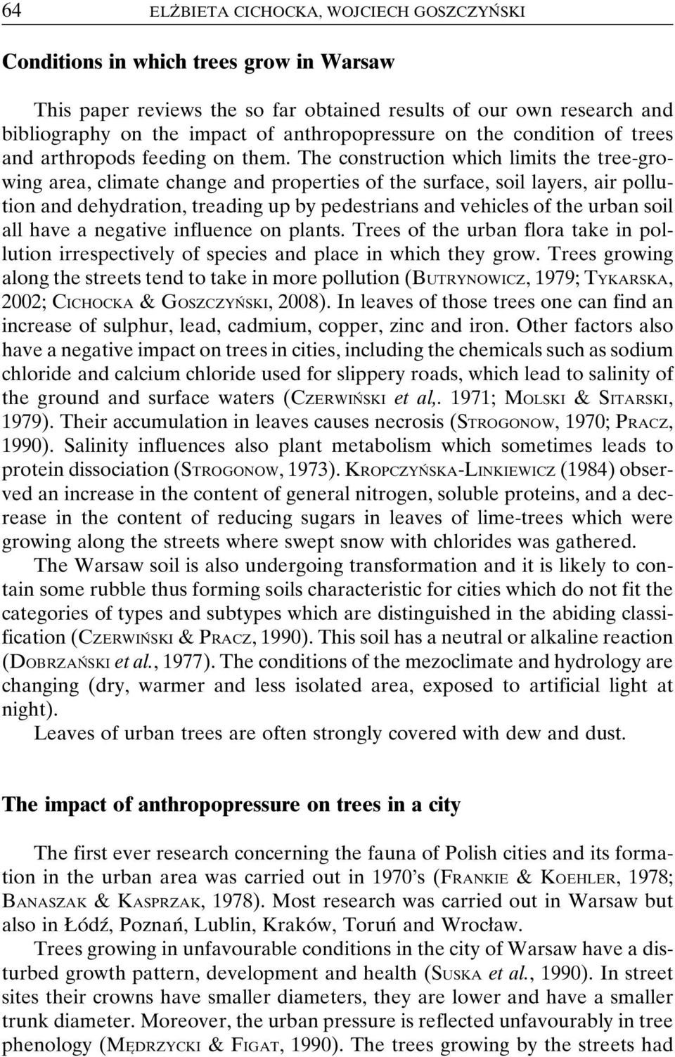 The construction which limits the tree-growing area, climate change and properties of the surface, soil layers, air pollution and dehydration, treading up by pedestrians and vehicles of the urban