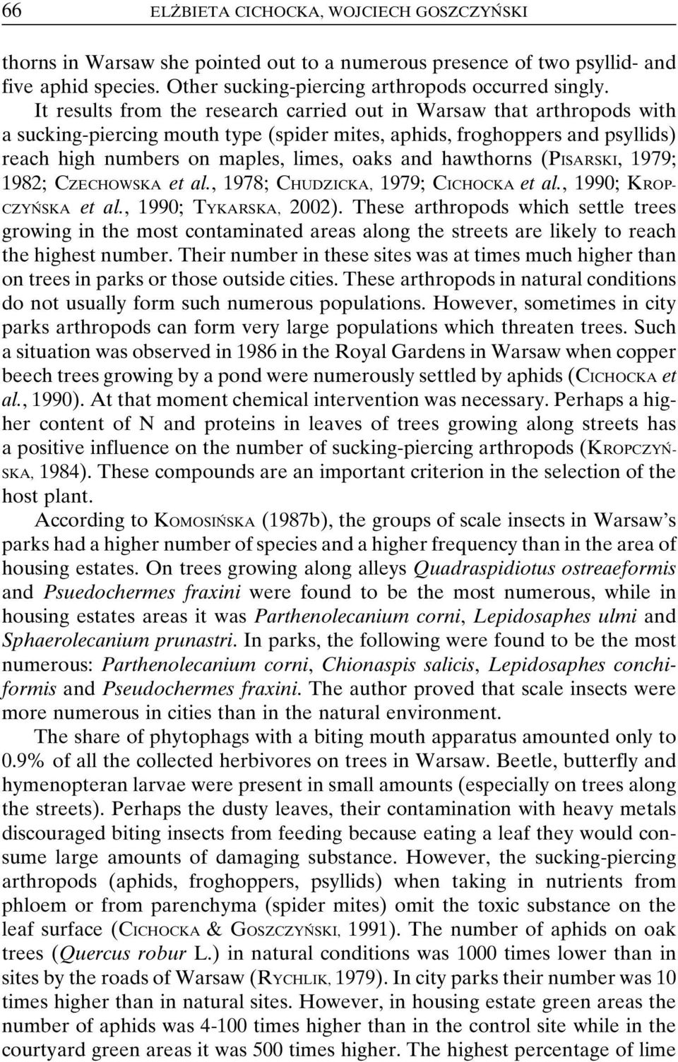 hawthorns (PISARSKI, 1979; 1982; CZECHOWSKA et al., 1978; CHUDZICKA, 1979; CICHOCKA et al., 1990; KROP- CZYNÂ SKA et al., 1990; TYKARSKA, 2002).
